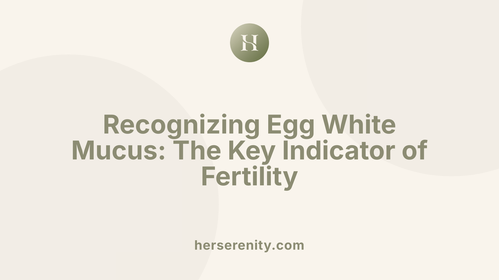 Recognizing Egg White Mucus: The Key Indicator of Fertility