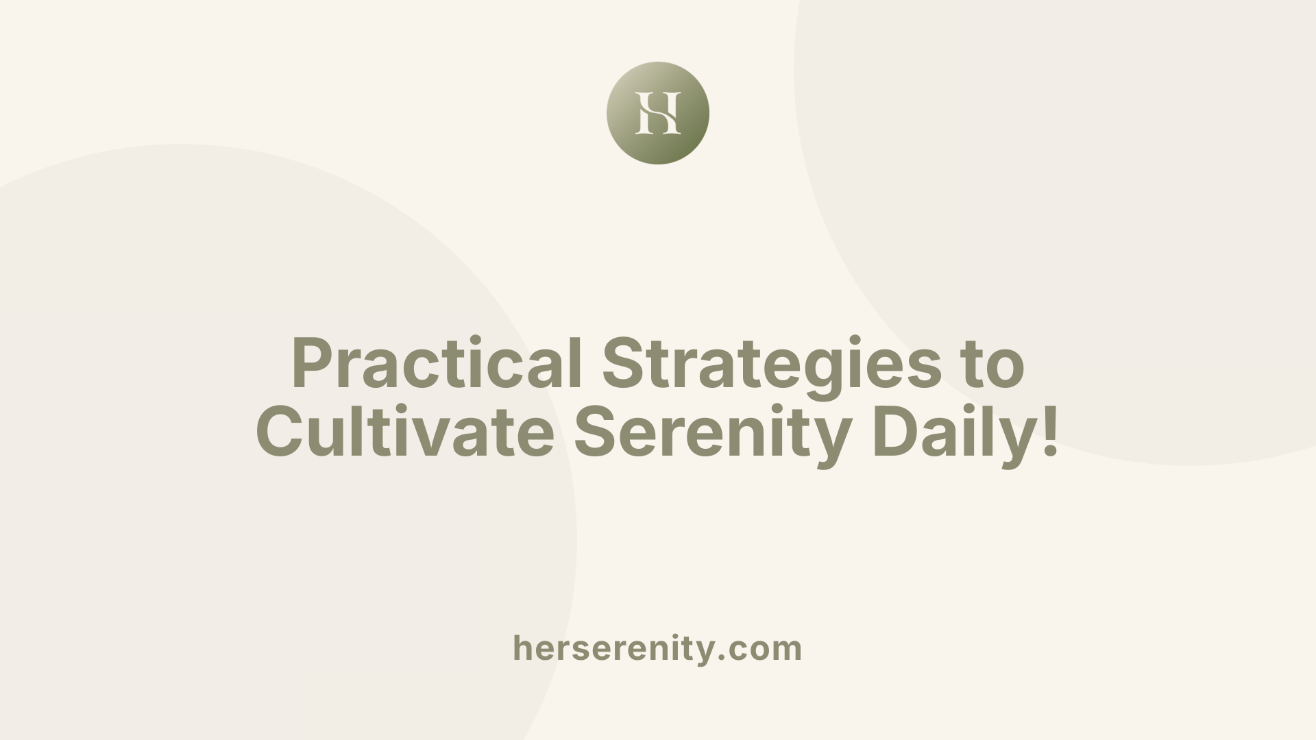 Practical Strategies to Cultivate Serenity Daily!