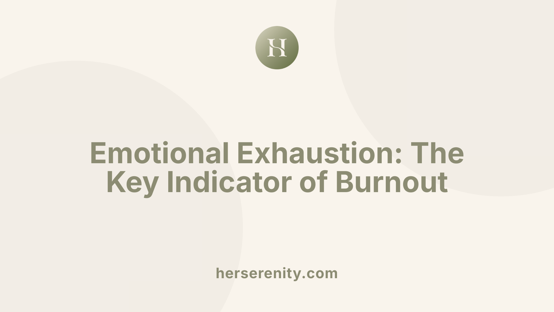 Emotional Exhaustion: The Key Indicator of Burnout
