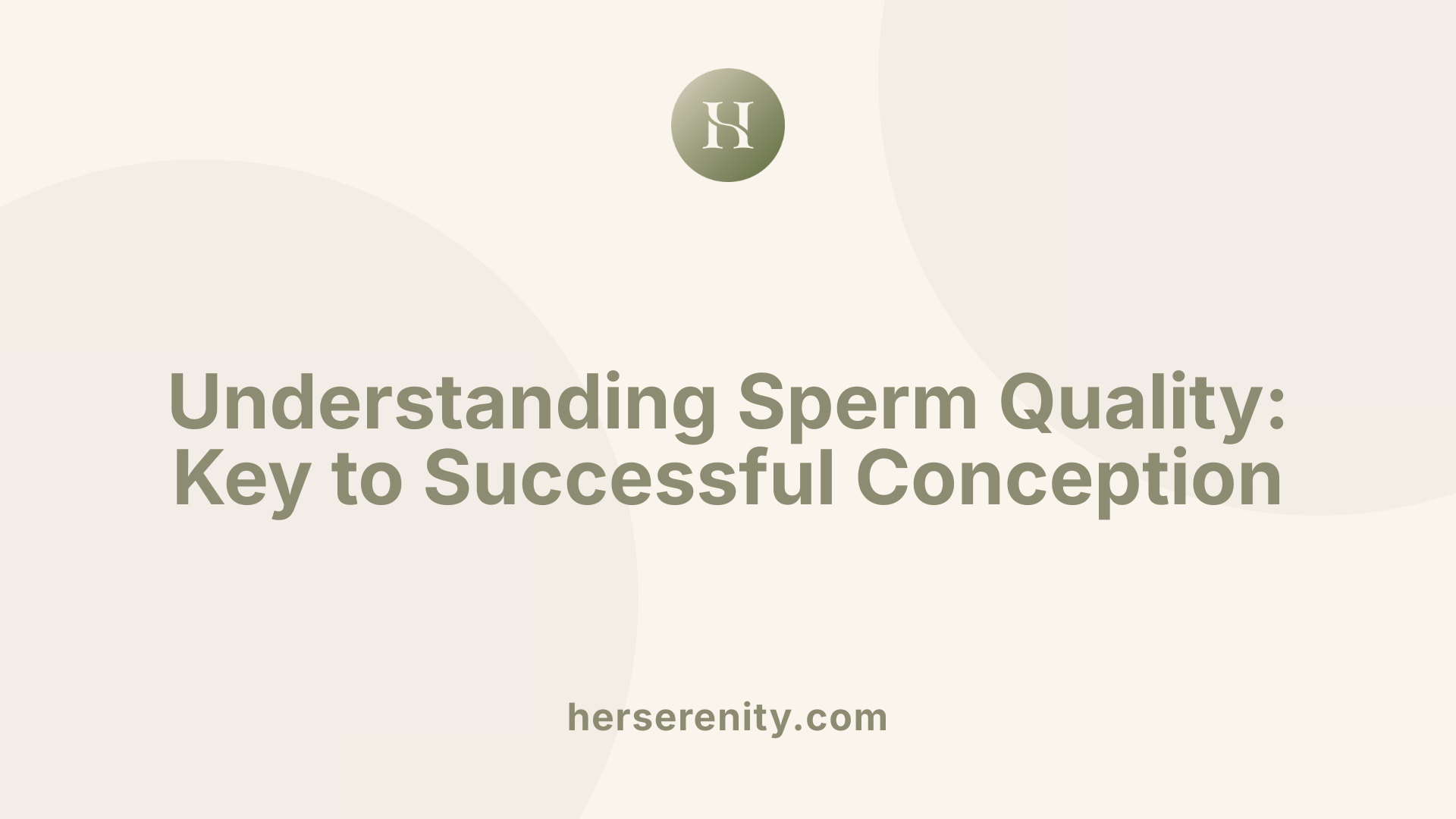 Understanding Sperm Quality: Key to Successful Conception