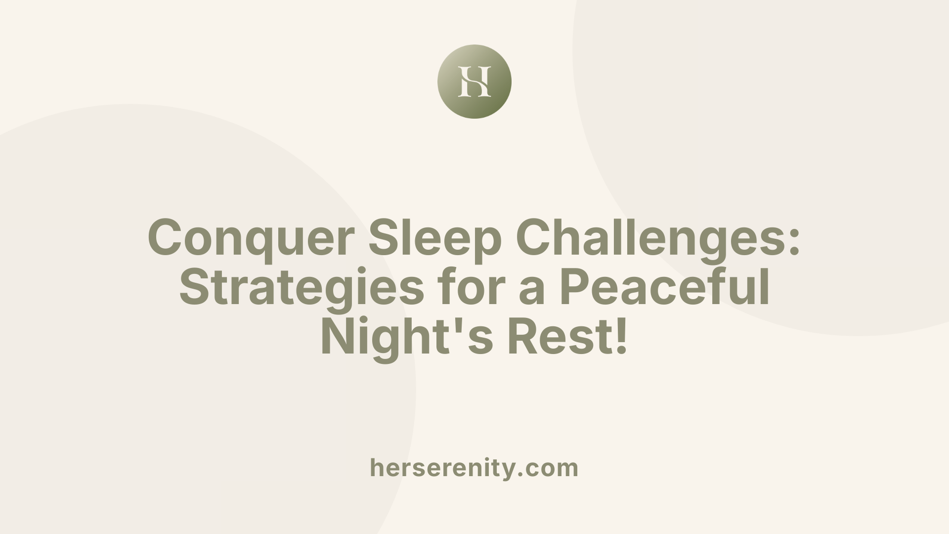 Conquer Sleep Challenges: Strategies for a Peaceful Night's Rest!