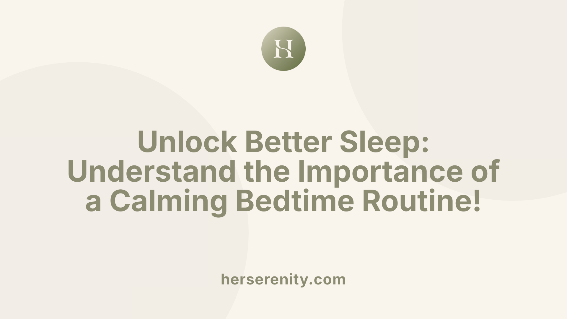 Unlock Better Sleep: Understand the Importance of a Calming Bedtime Routine!