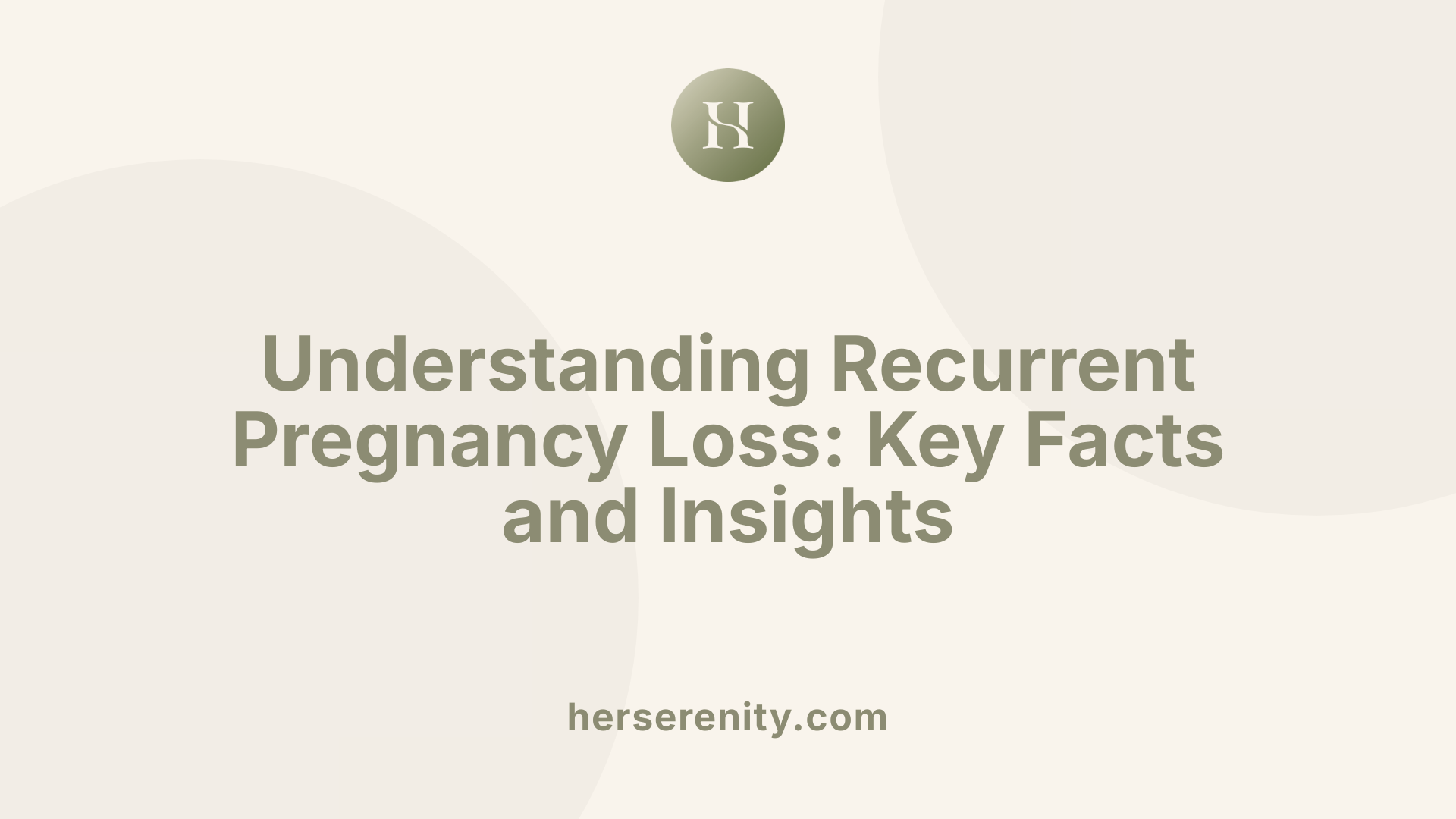 Understanding Recurrent Pregnancy Loss: Key Facts and Insights