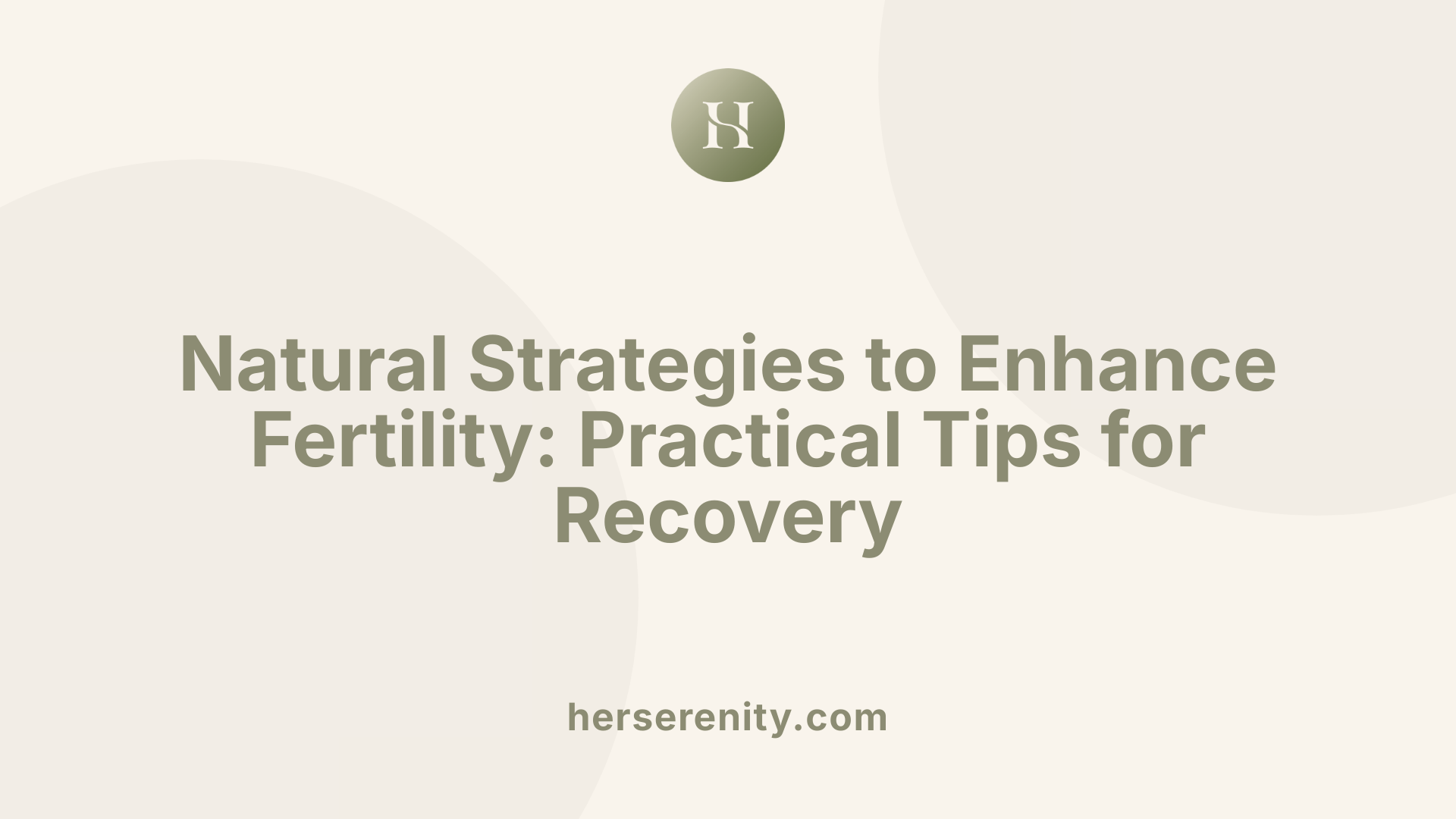Natural Strategies to Enhance Fertility: Practical Tips for Recovery