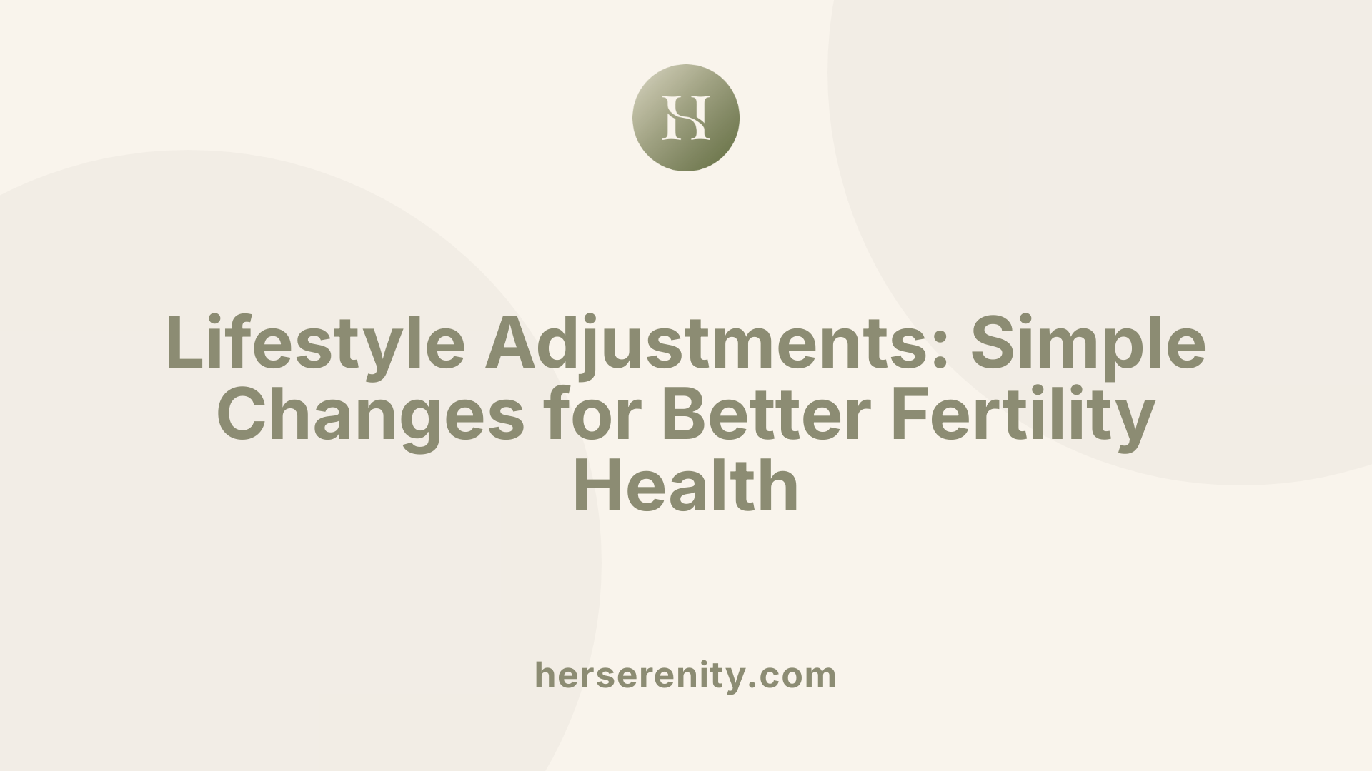 Lifestyle Adjustments: Simple Changes for Better Fertility Health