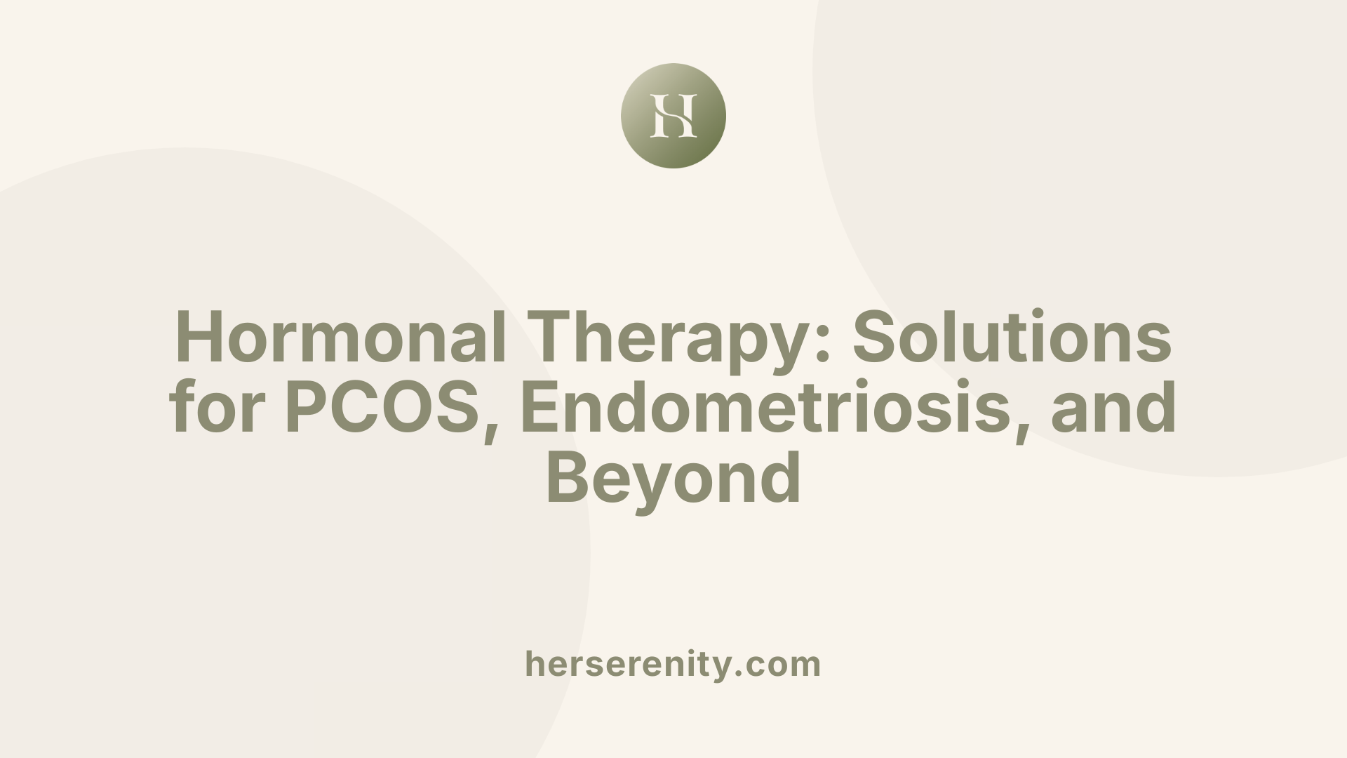 Hormonal Therapy: Solutions for PCOS, Endometriosis, and Beyond