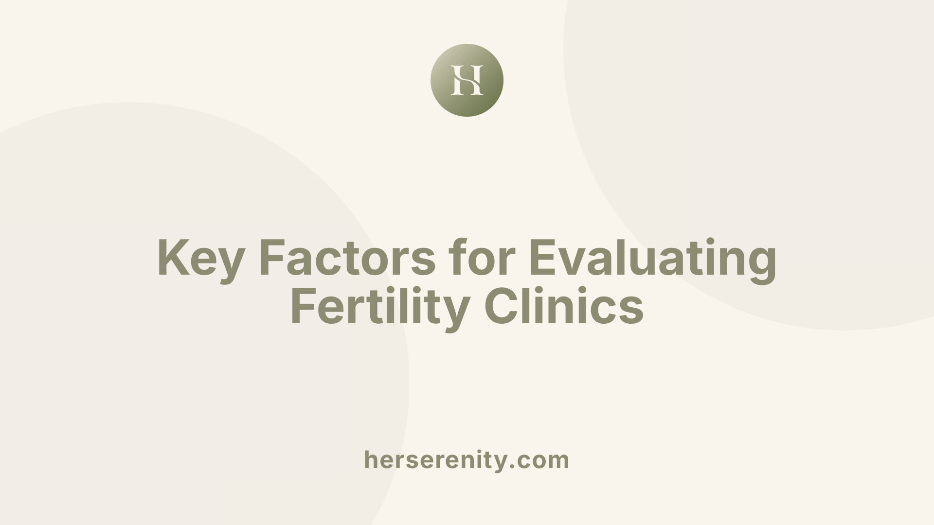 Key Factors for Evaluating Fertility Clinics