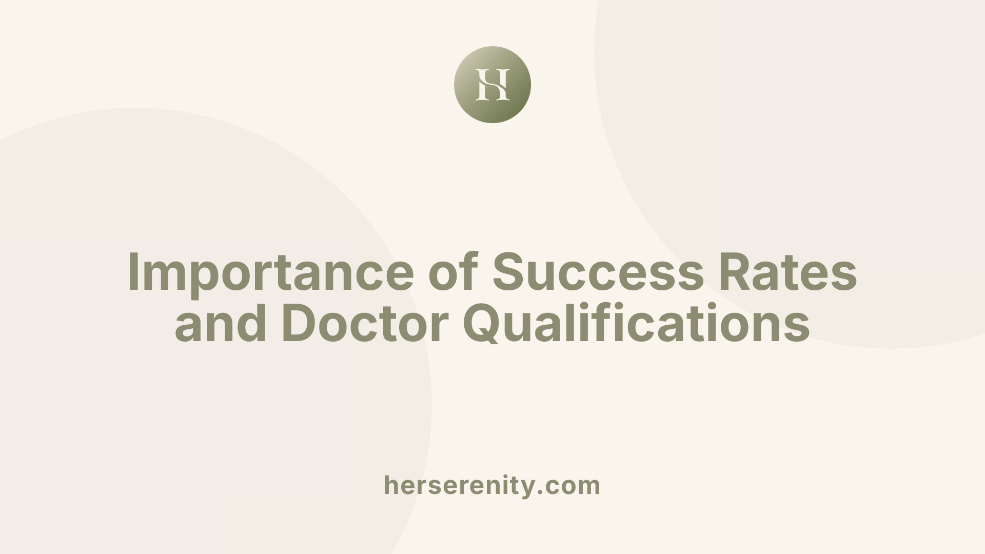 Importance of Success Rates and Doctor Qualifications