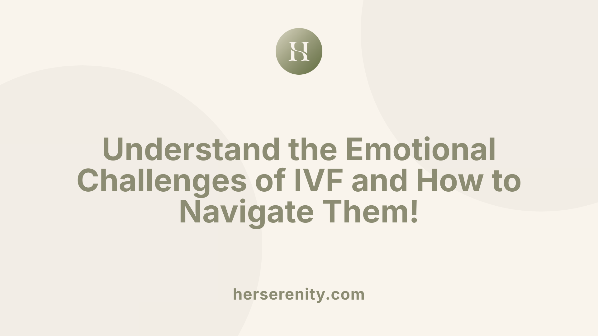 Understand the Emotional Challenges of IVF and How to Navigate Them!