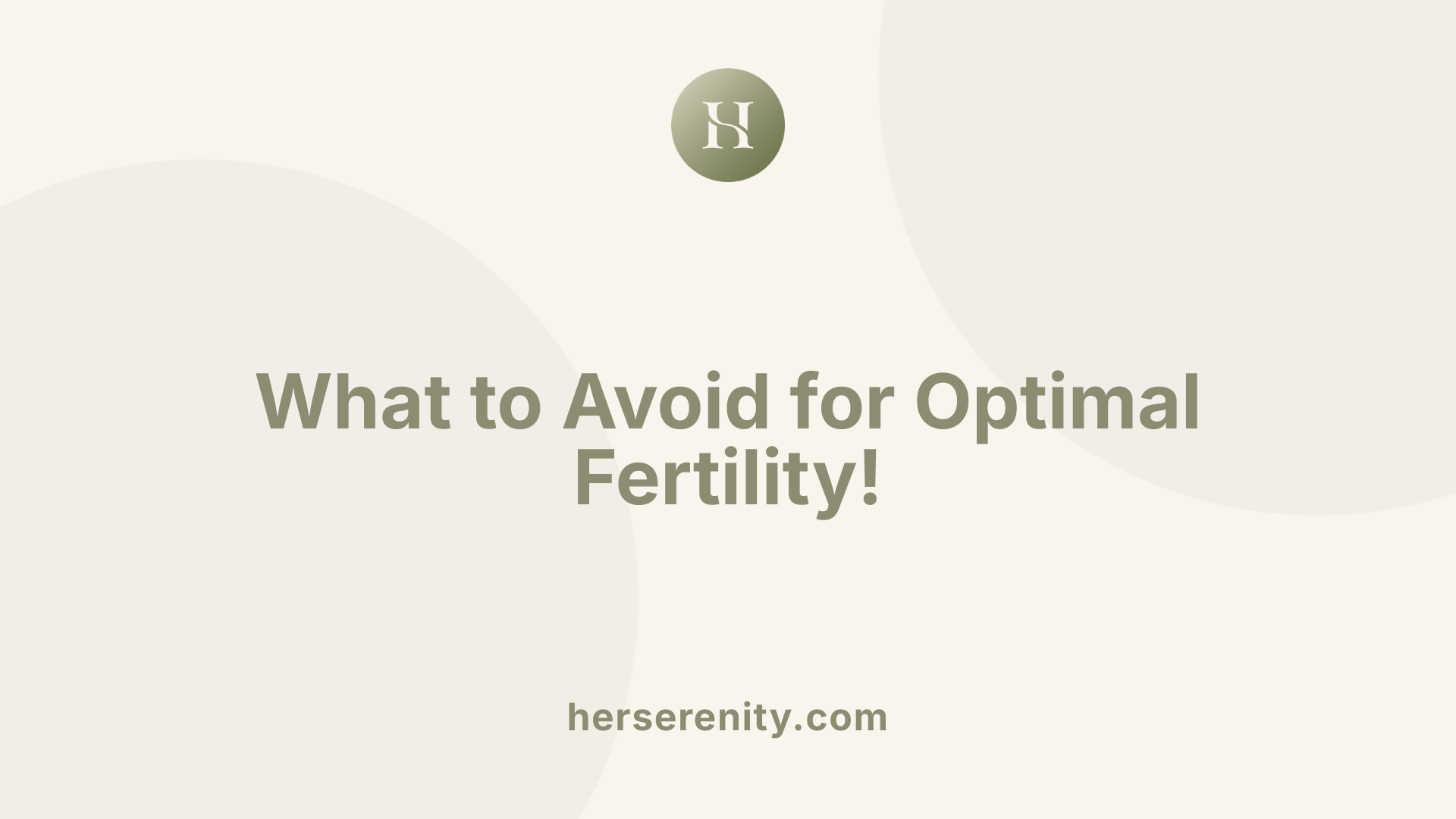What to Avoid for Optimal Fertility!