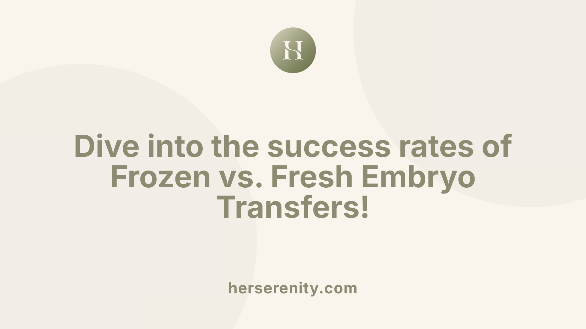 Dive into the success rates of Frozen vs. Fresh Embryo Transfers!
