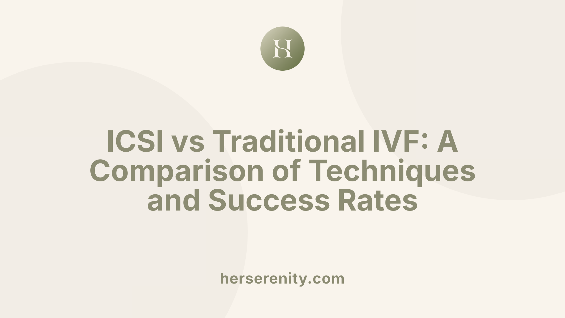 ICSI vs Traditional IVF: A Comparison of Techniques and Success Rates