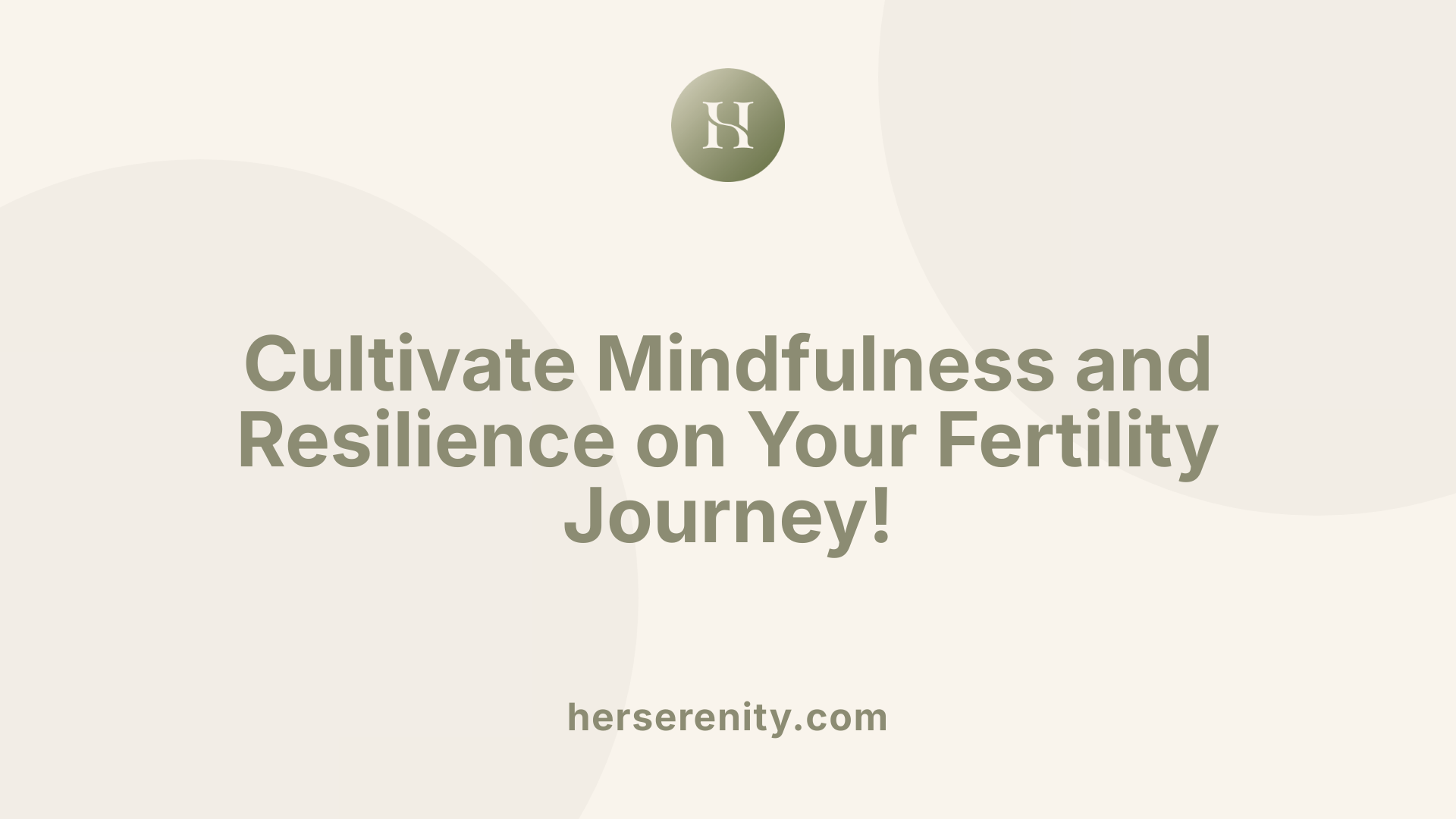 Cultivate Mindfulness and Resilience on Your Fertility Journey!