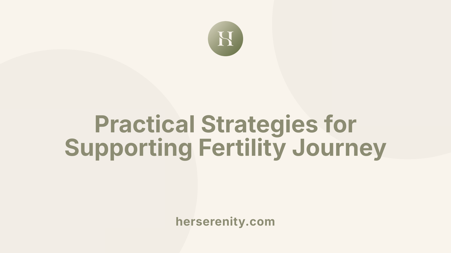 Practical Strategies for Supporting Fertility Journey