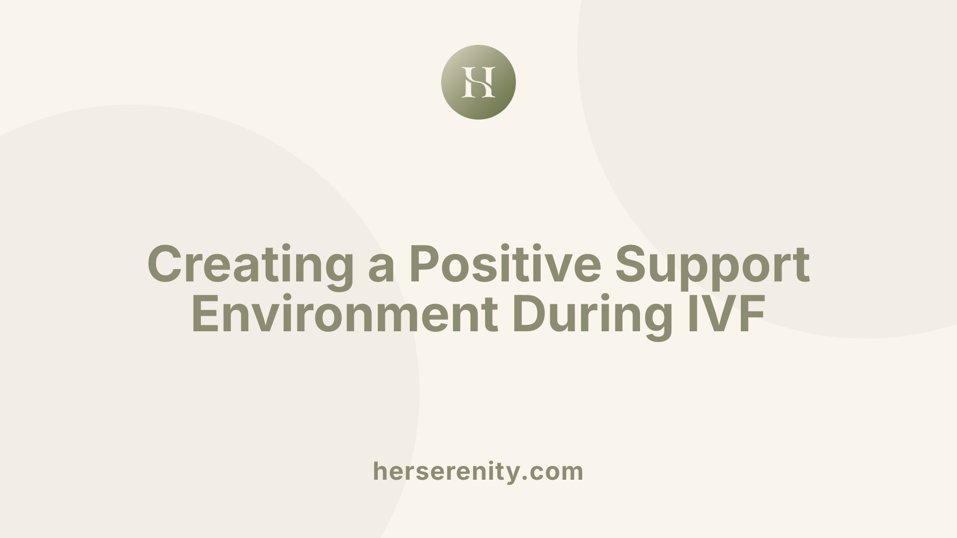Creating a Positive Support Environment During IVF