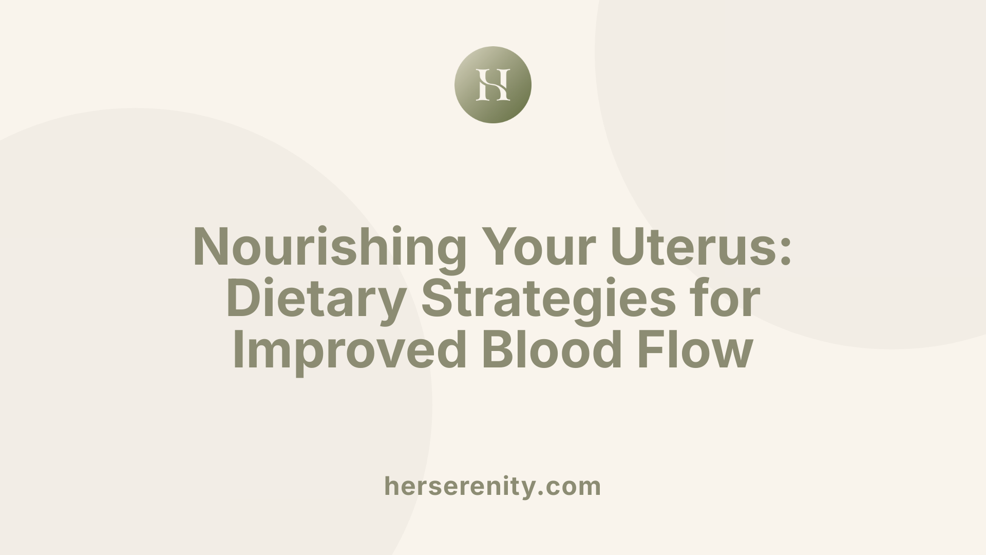 Nourishing Your Uterus: Dietary Strategies for Improved Blood Flow