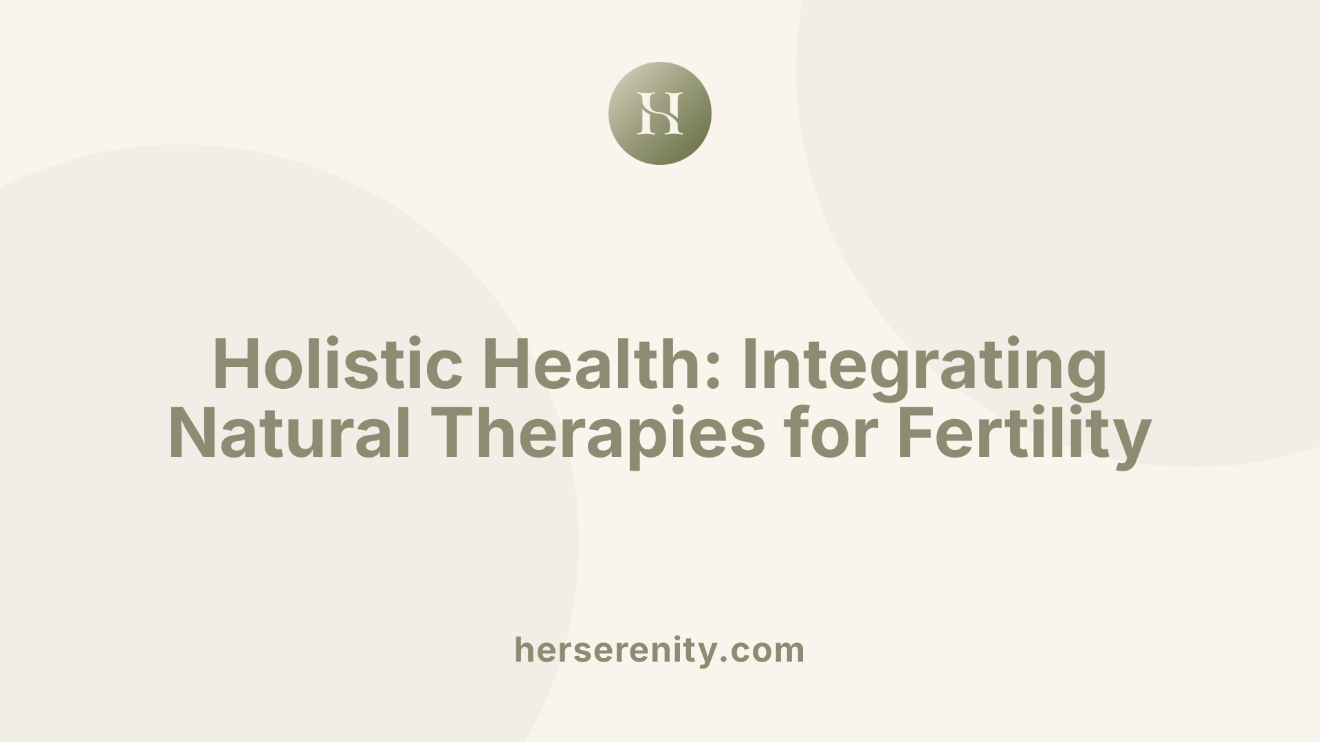 Holistic Health: Integrating Natural Therapies for Fertility