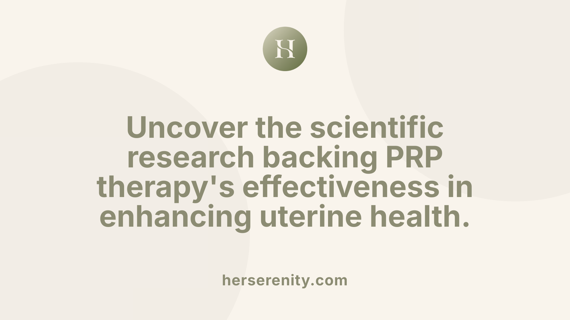 Uncover the scientific research backing PRP therapy's effectiveness in enhancing uterine health.