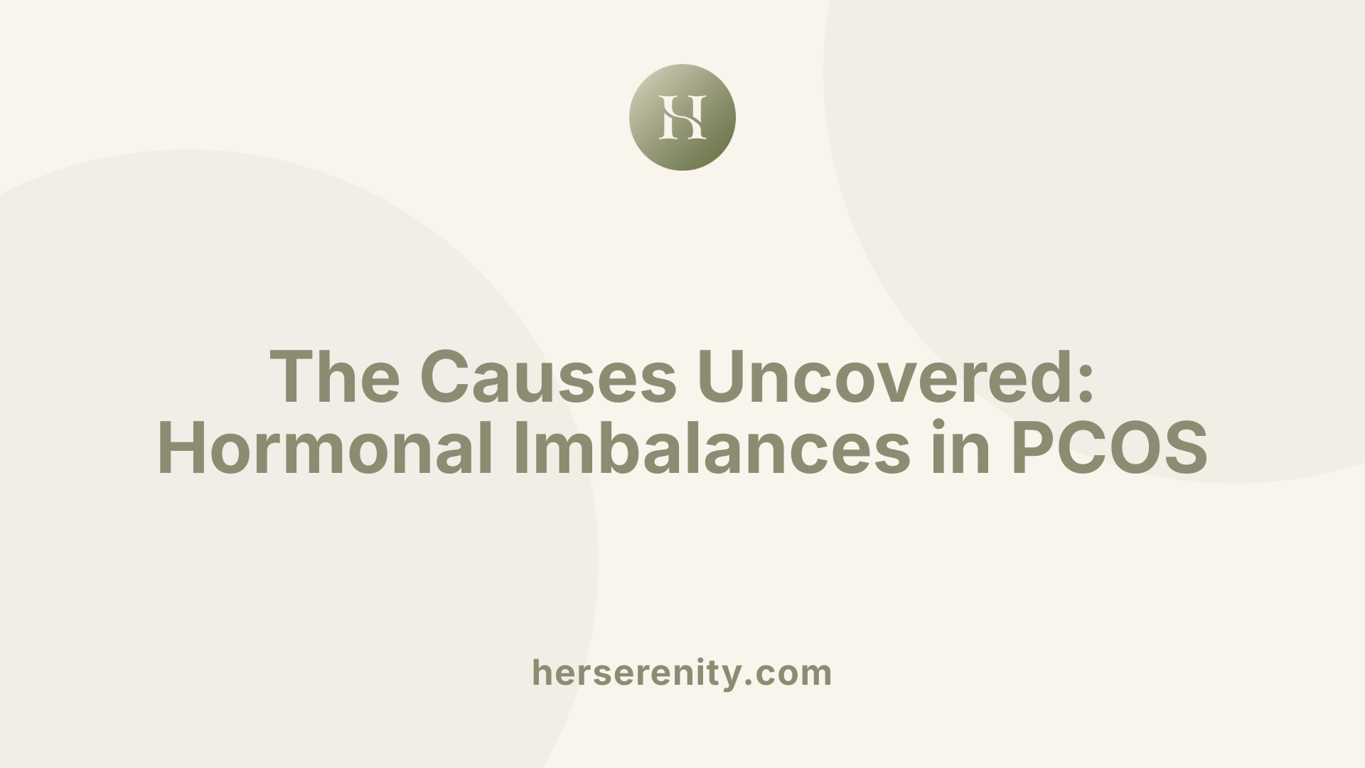 The Causes Uncovered: Hormonal Imbalances in PCOS