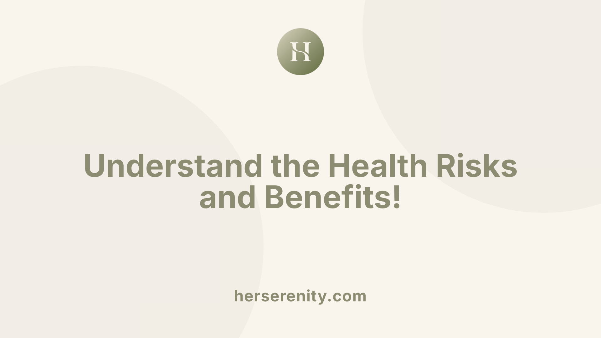 Understand the Health Risks and Benefits!