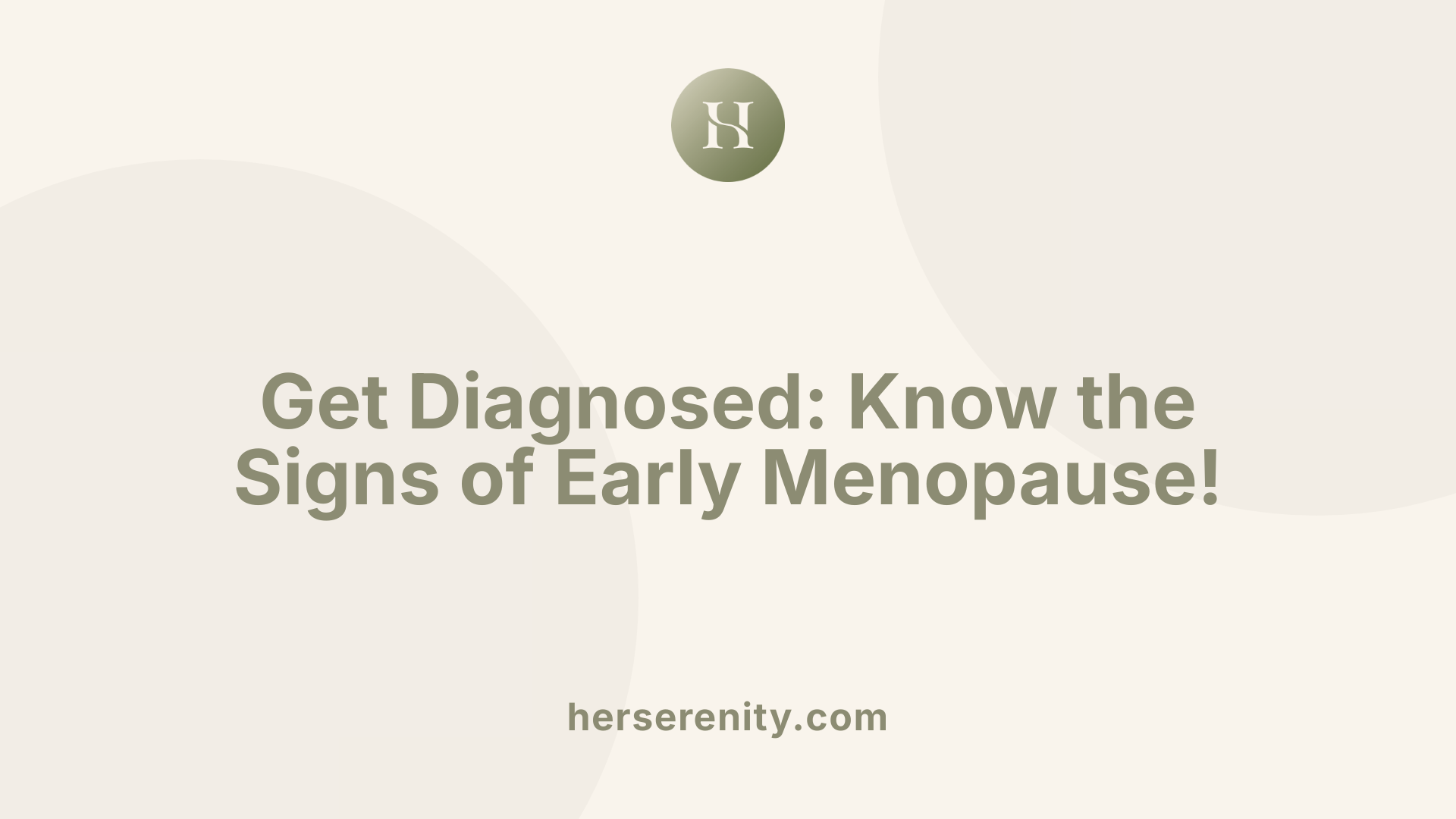 Get Diagnosed: Know the Signs of Early Menopause!