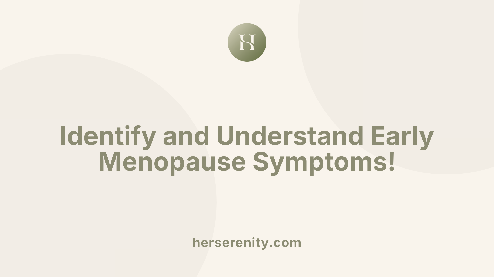 Identify and Understand Early Menopause Symptoms!