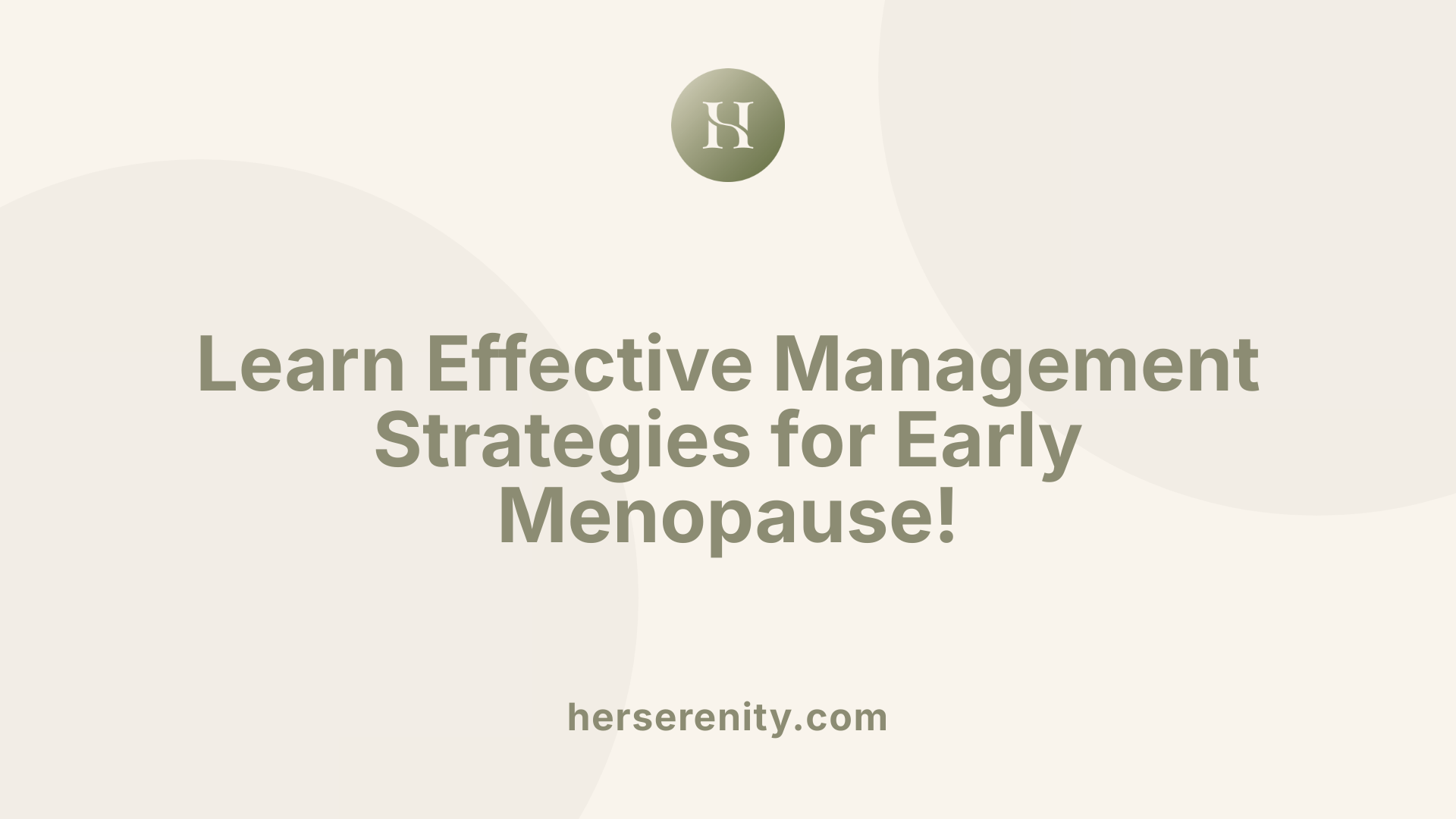 Learn Effective Management Strategies for Early Menopause!