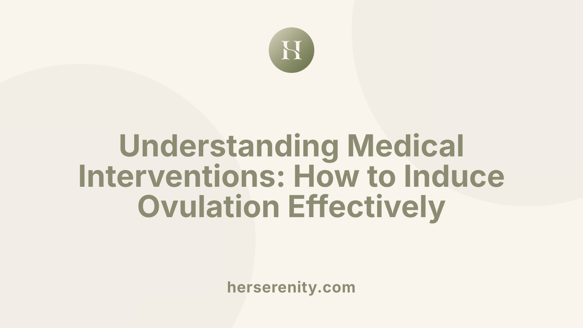 Understanding Medical Interventions: How to Induce Ovulation Effectively