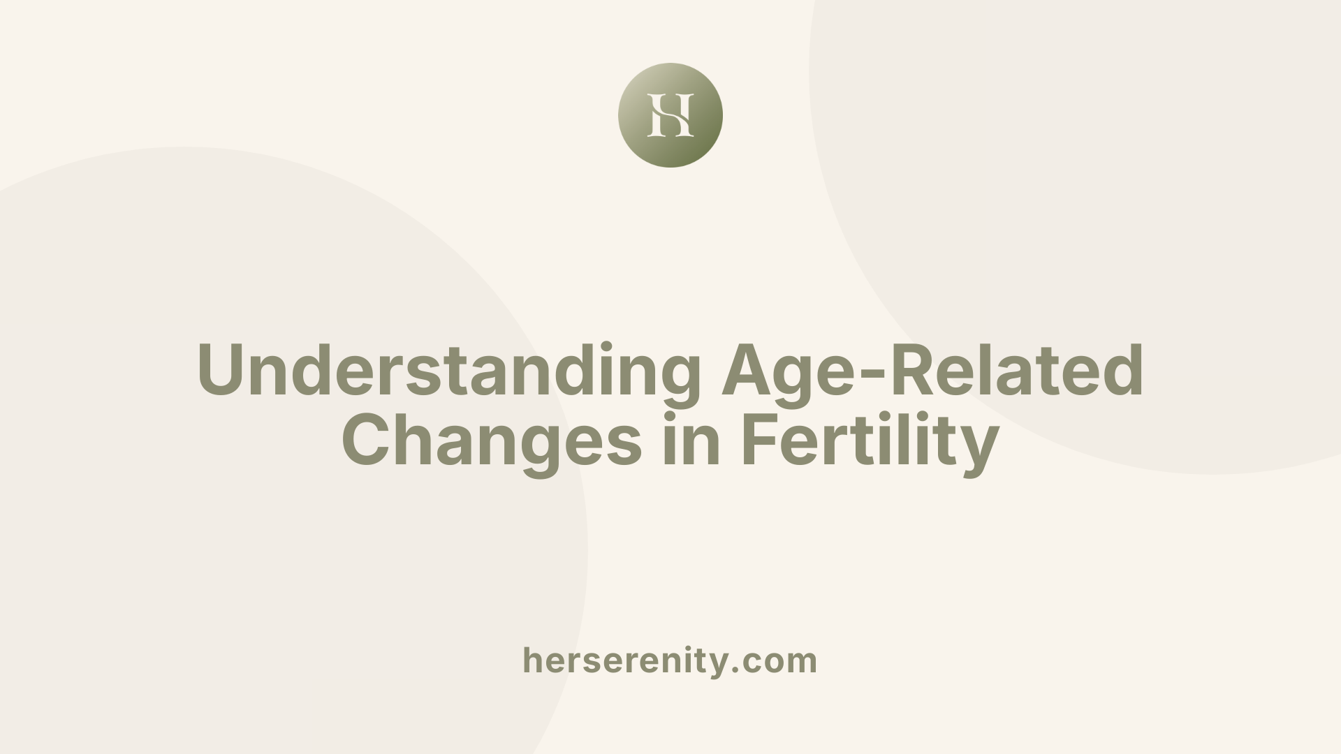 Understanding Age-Related Changes in Fertility