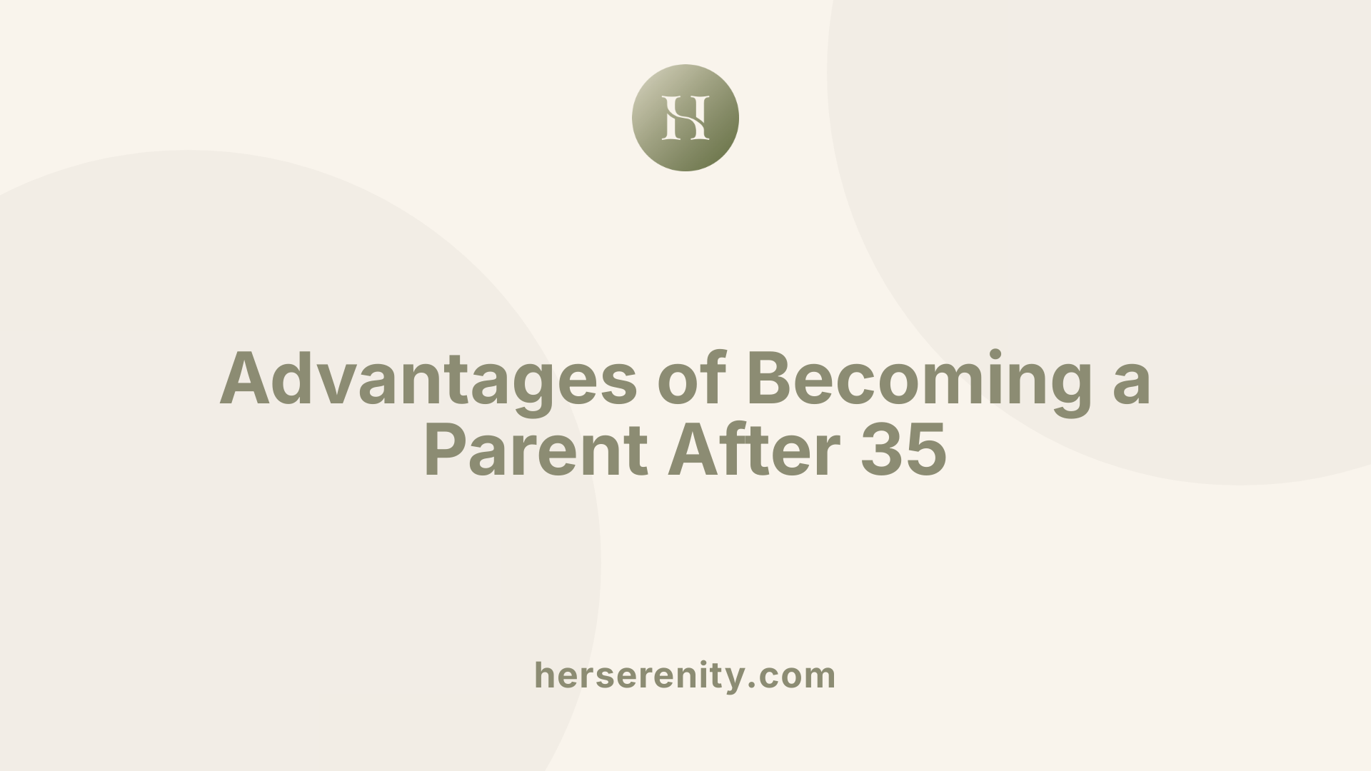 Advantages of Becoming a Parent After 35