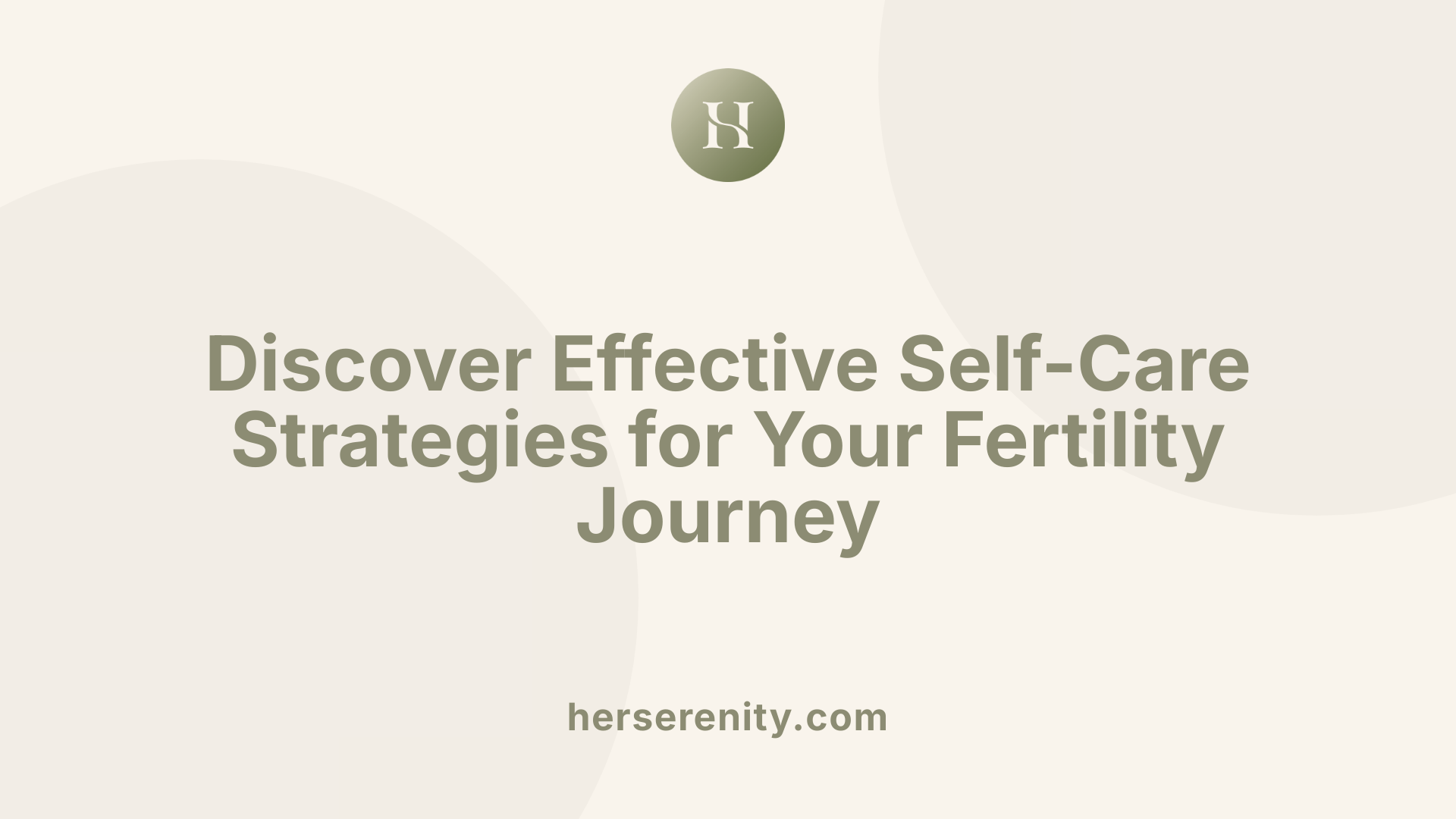 Discover Effective Self-Care Strategies for Your Fertility Journey