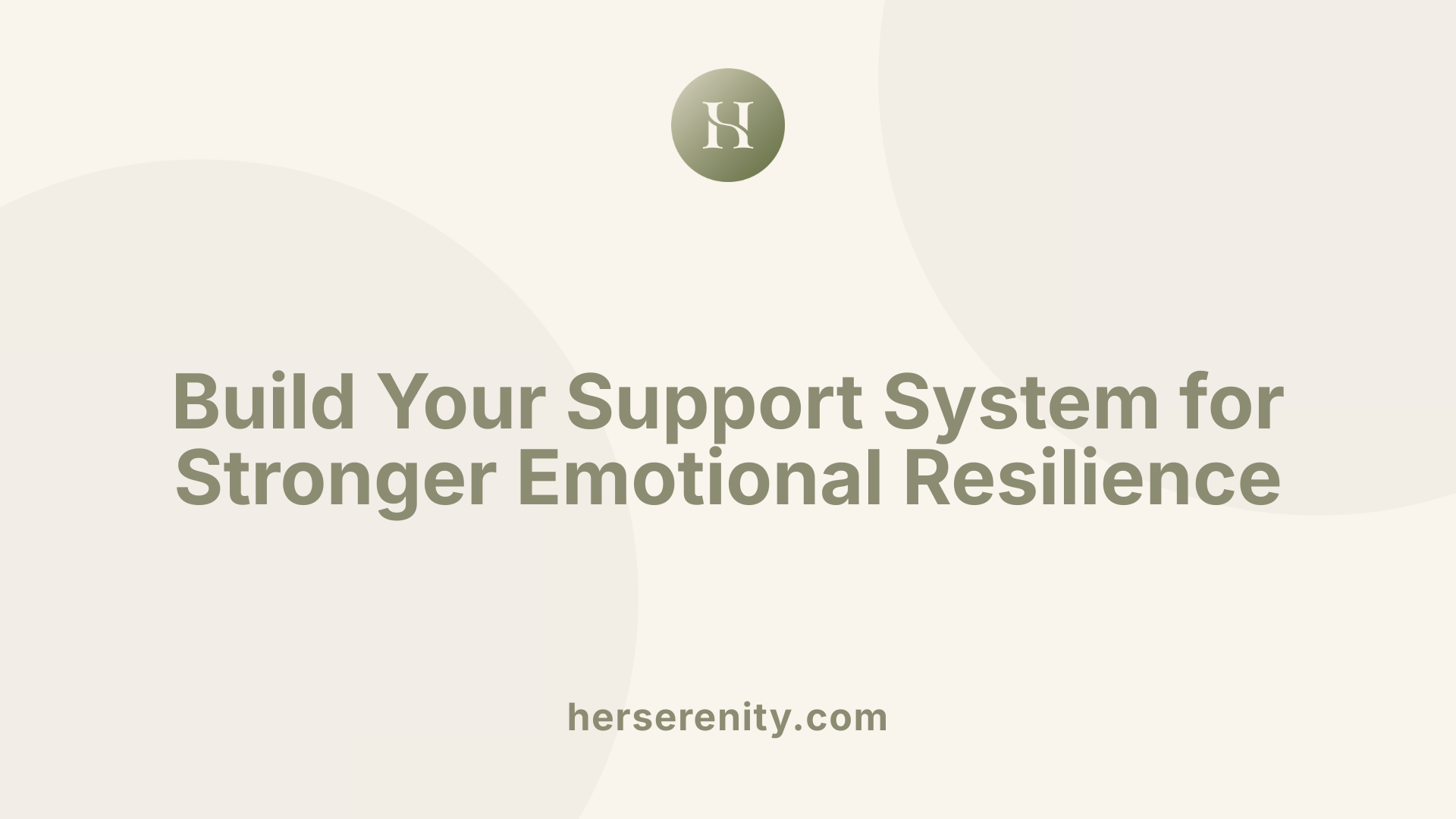 Build Your Support System for Stronger Emotional Resilience
