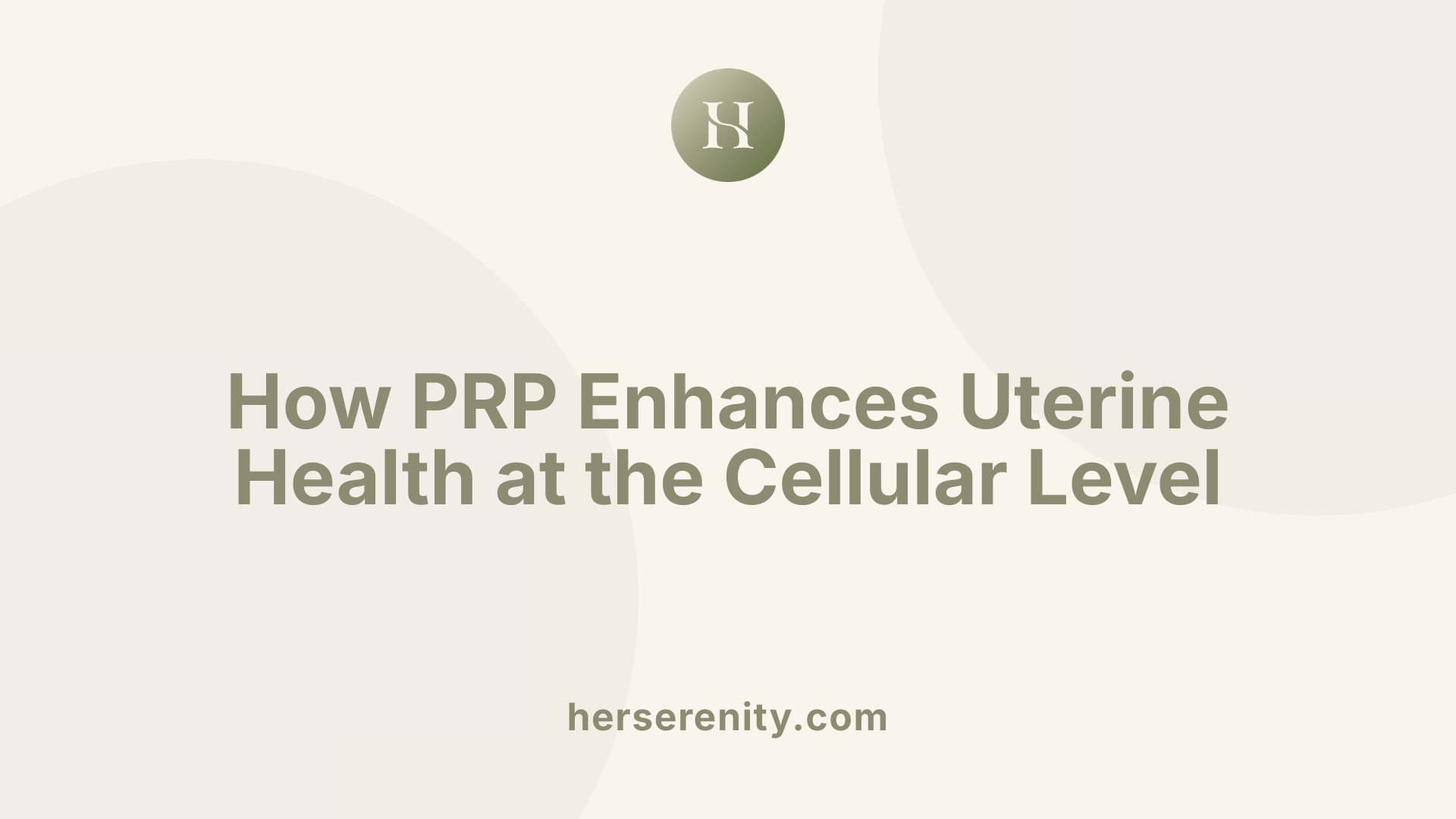 How PRP Enhances Uterine Health at the Cellular Level