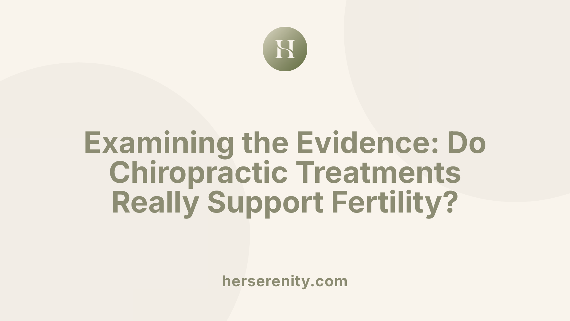 Examining the Evidence: Do Chiropractic Treatments Really Support Fertility?