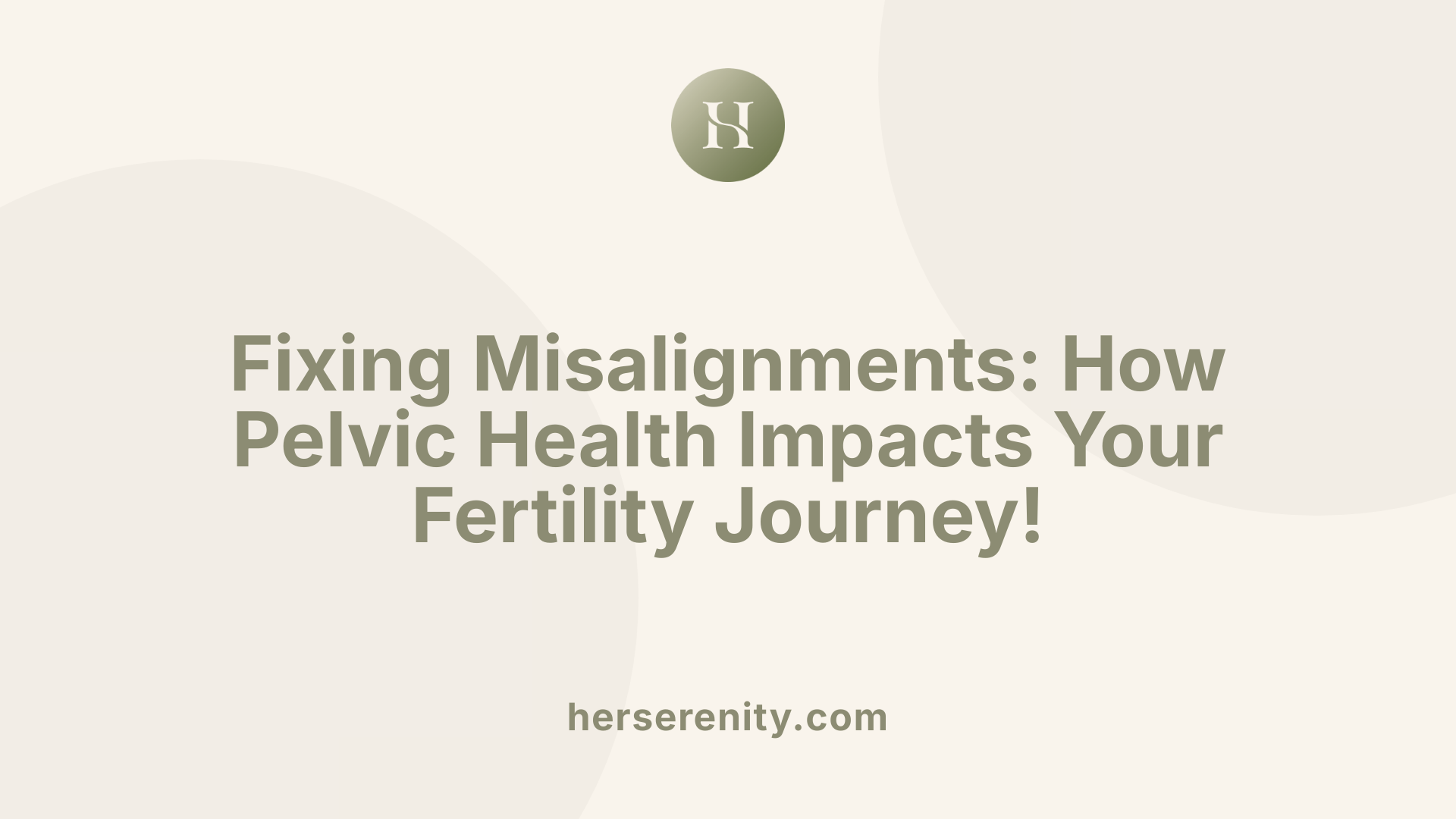 Fixing Misalignments: How Pelvic Health Impacts Your Fertility Journey!