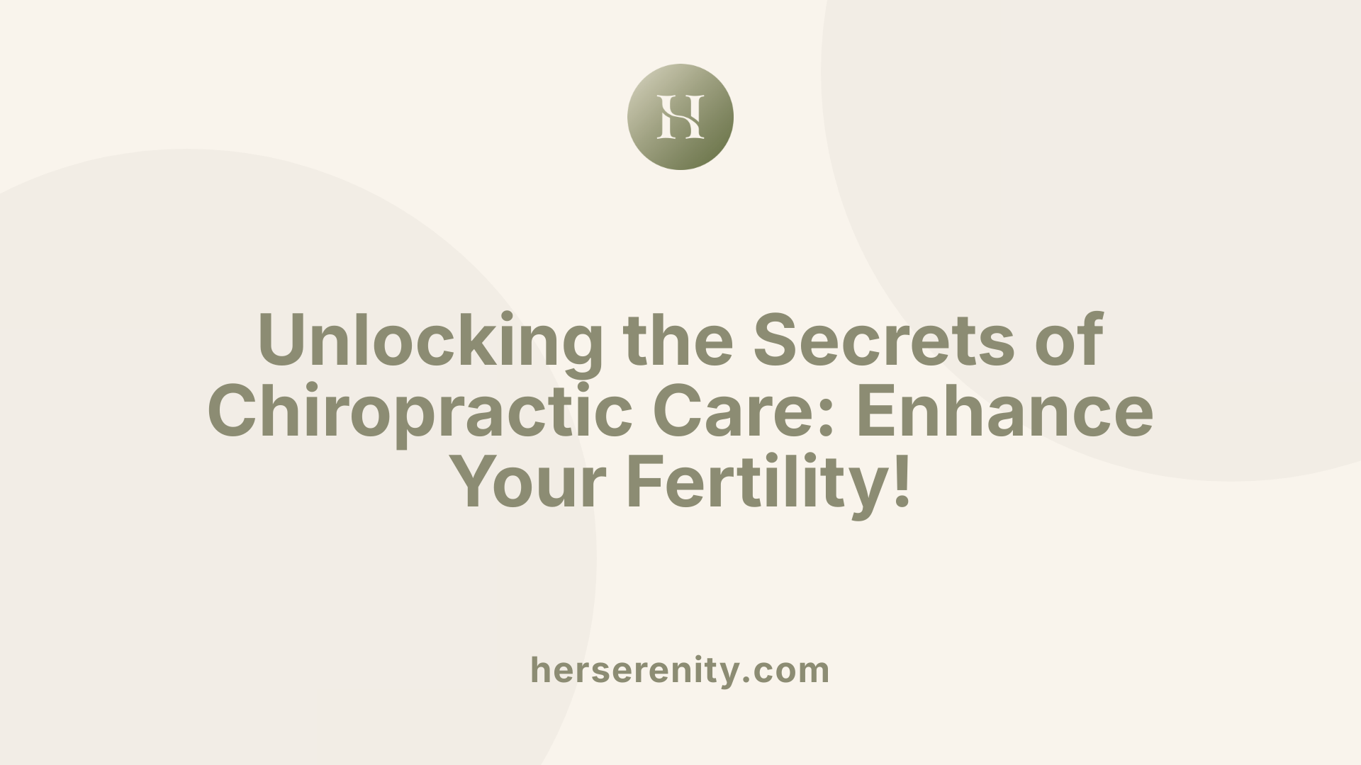 Unlocking the Secrets of Chiropractic Care: Enhance Your Fertility!
