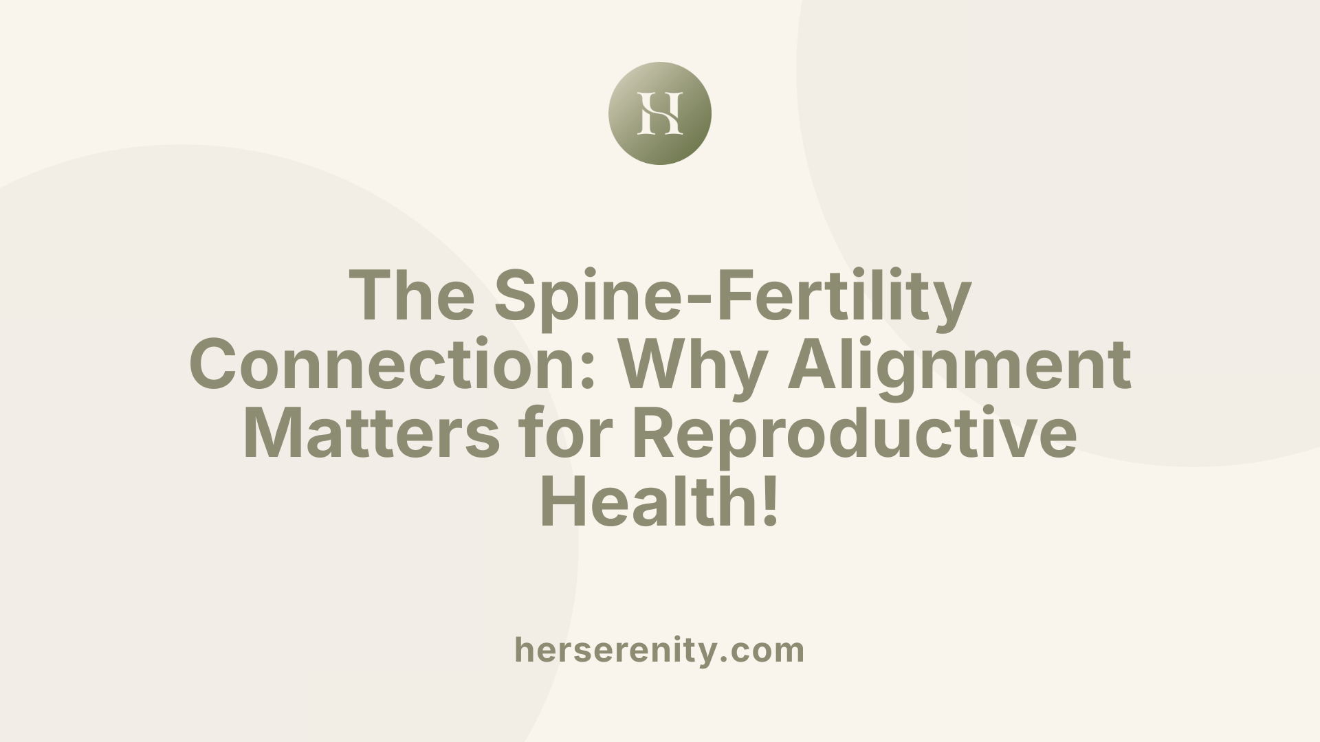 The Spine-Fertility Connection: Why Alignment Matters for Reproductive Health!