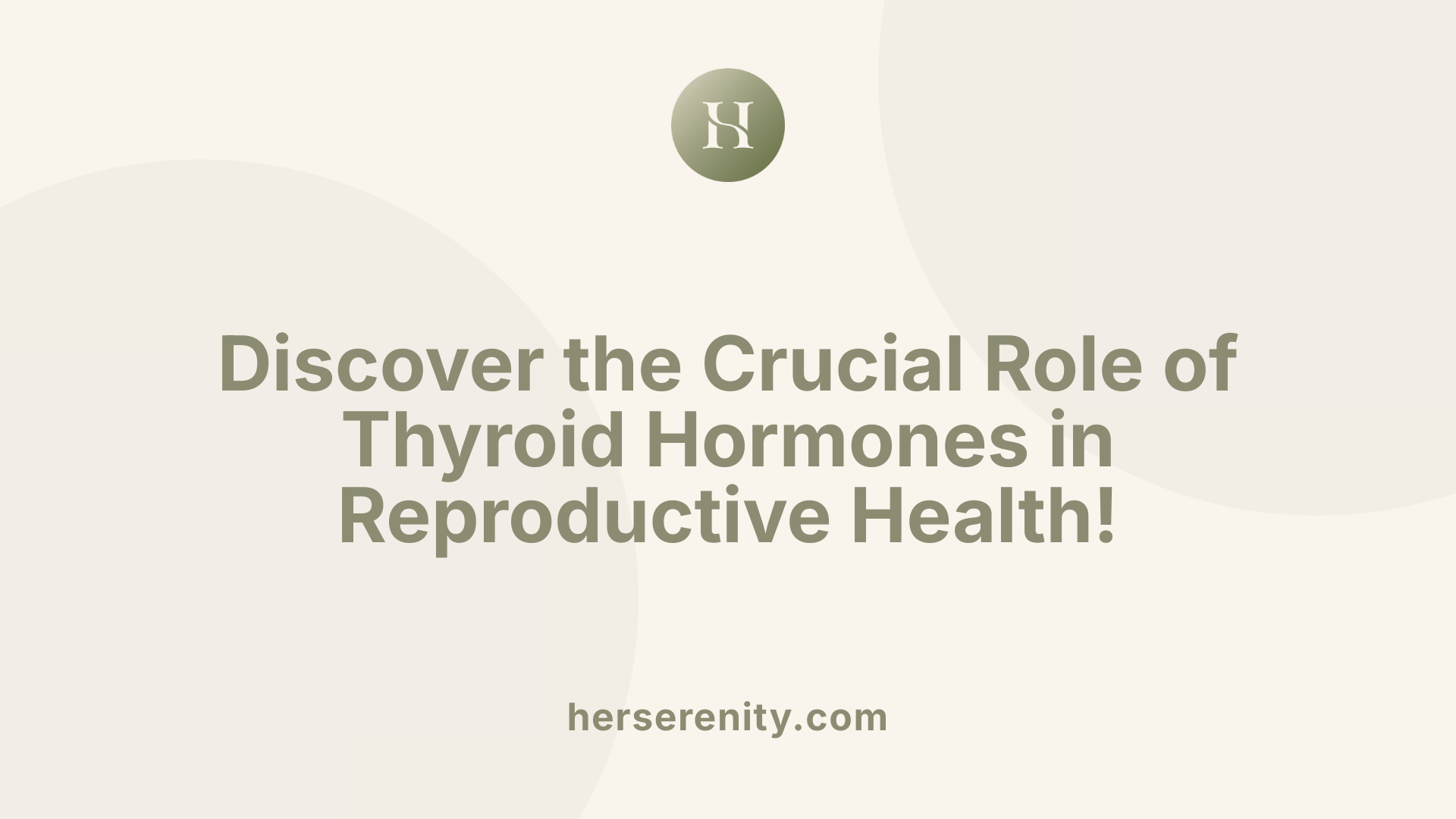 Discover the Crucial Role of Thyroid Hormones in Reproductive Health!
