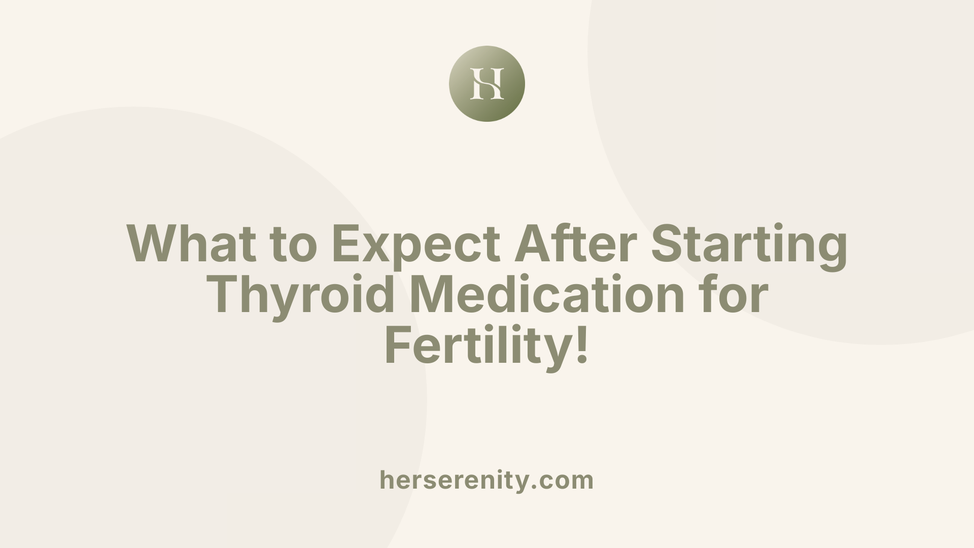 What to Expect After Starting Thyroid Medication for Fertility!