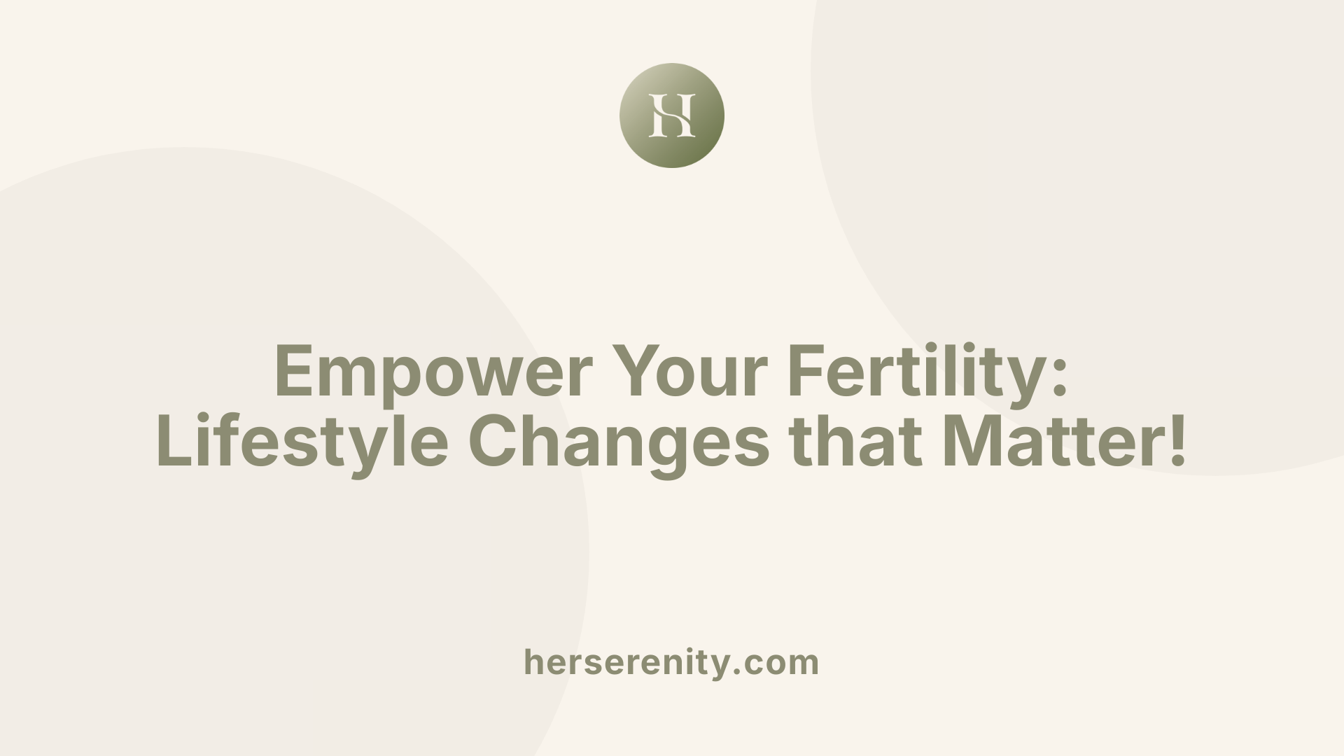 Empower Your Fertility: Lifestyle Changes that Matter!