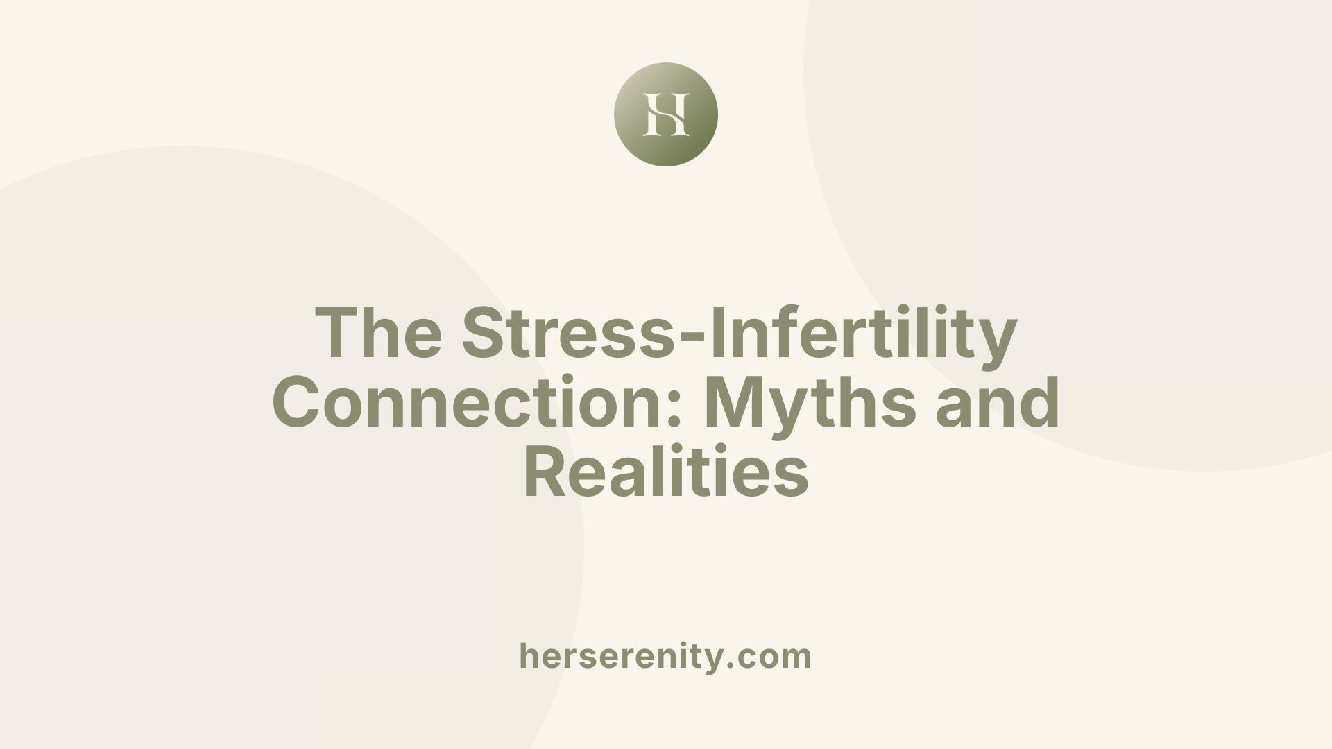 The Stress-Infertility Connection: Myths and Realities