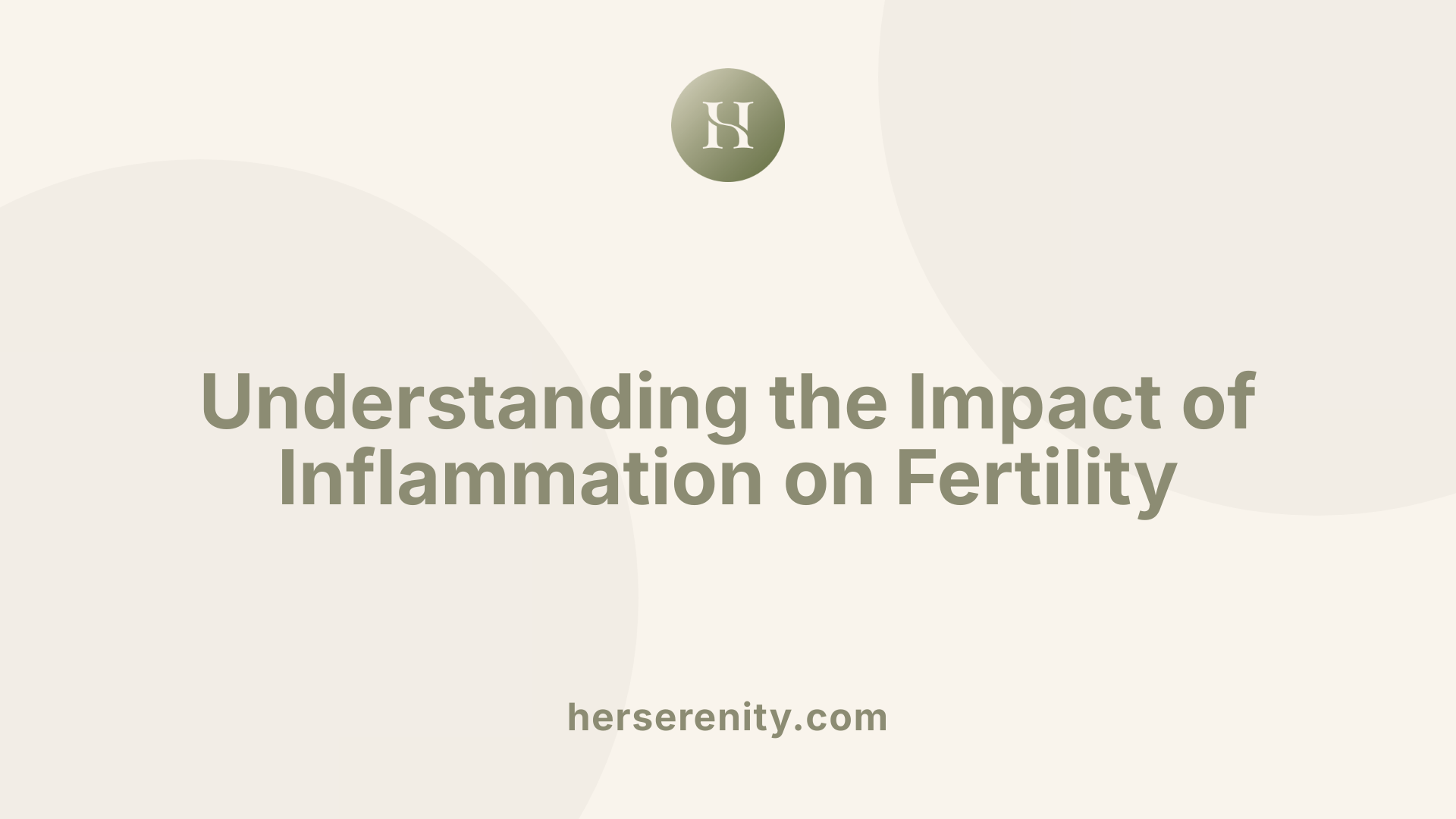 Understanding the Impact of Inflammation on Fertility