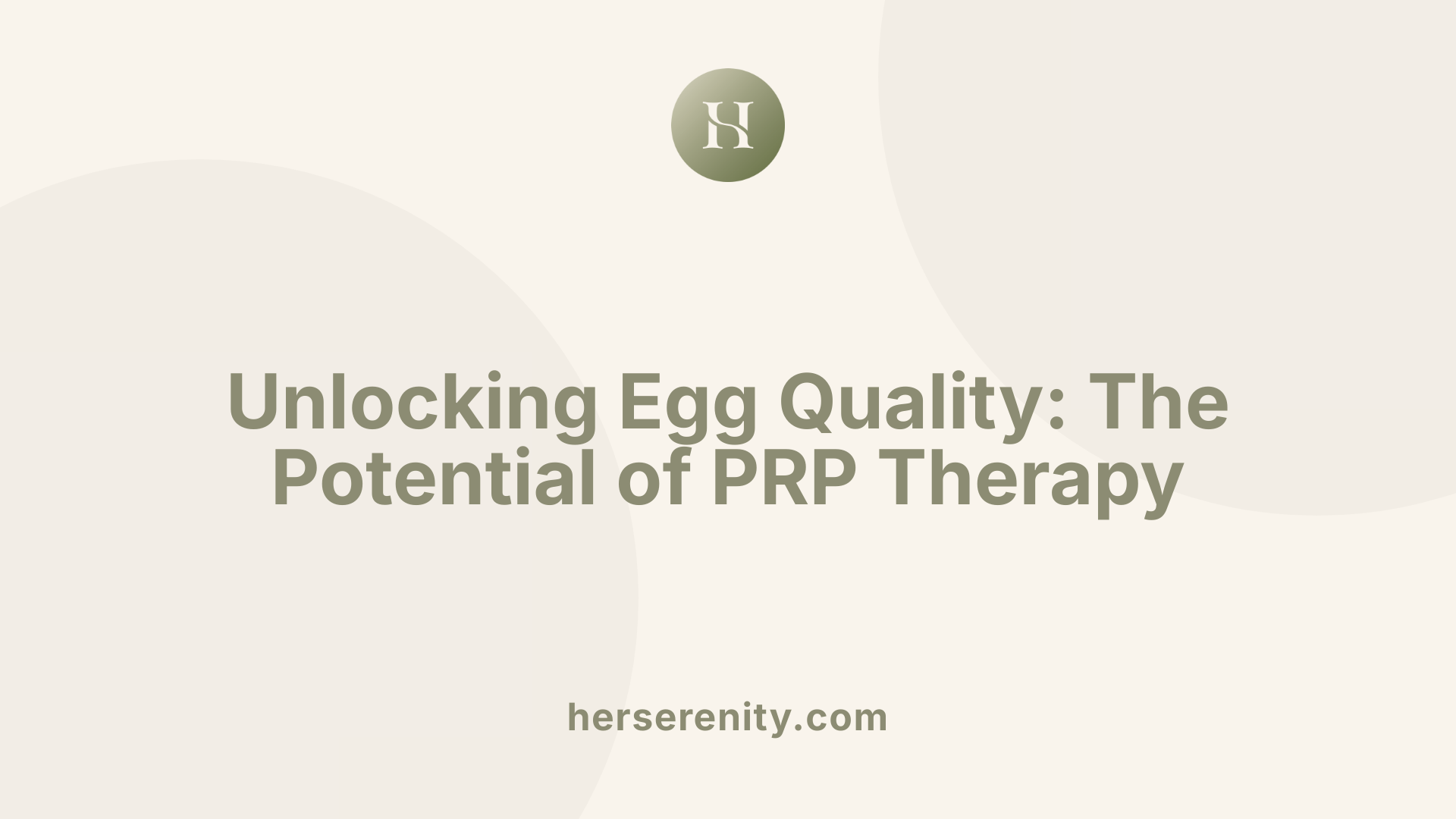 Unlocking Egg Quality: The Potential of PRP Therapy
