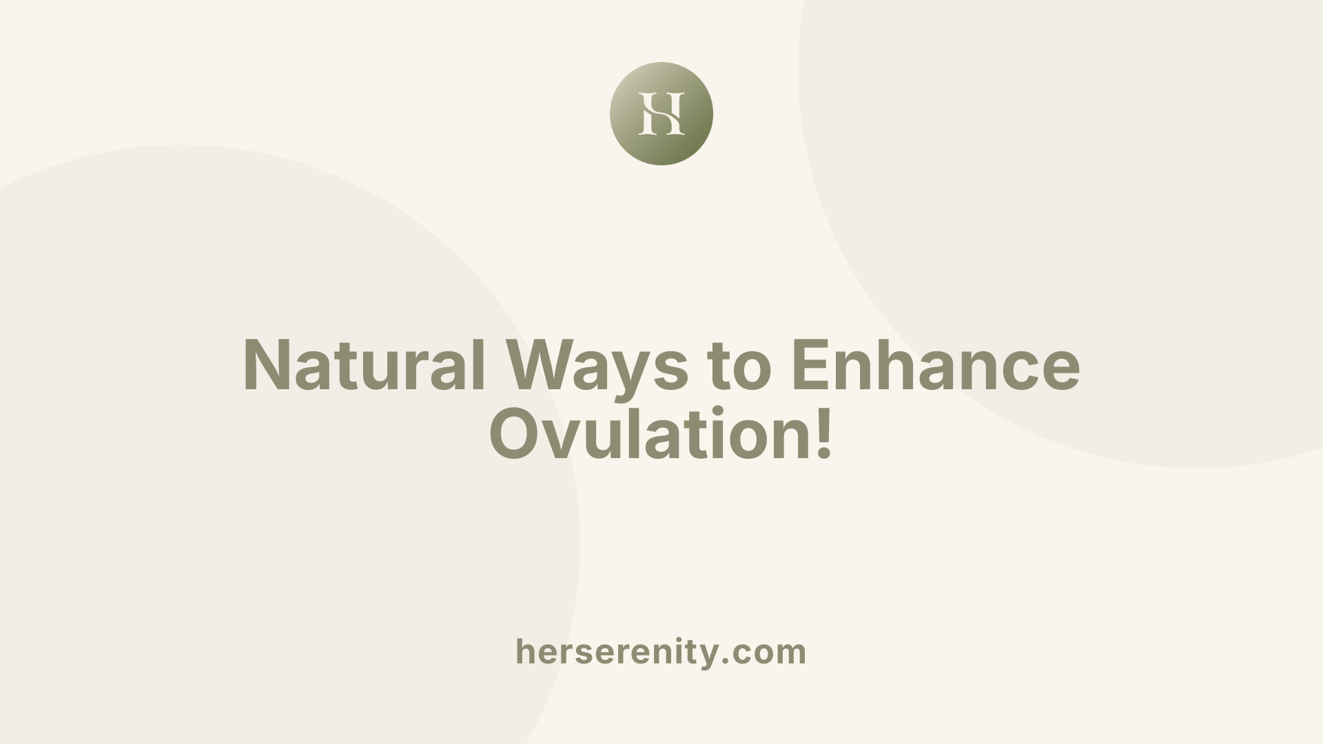 Natural Ways to Enhance Ovulation!