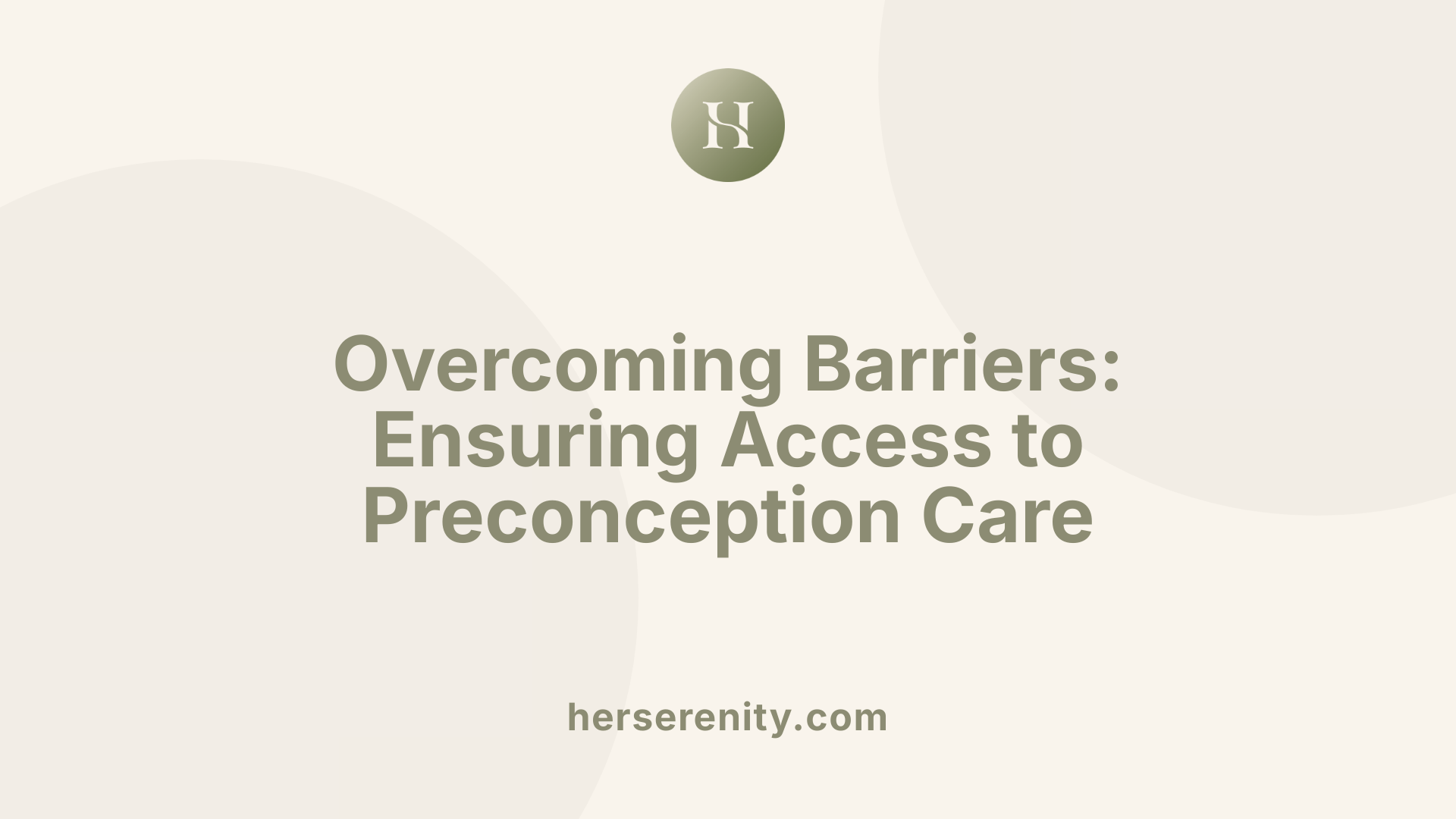 Overcoming Barriers: Ensuring Access to Preconception Care