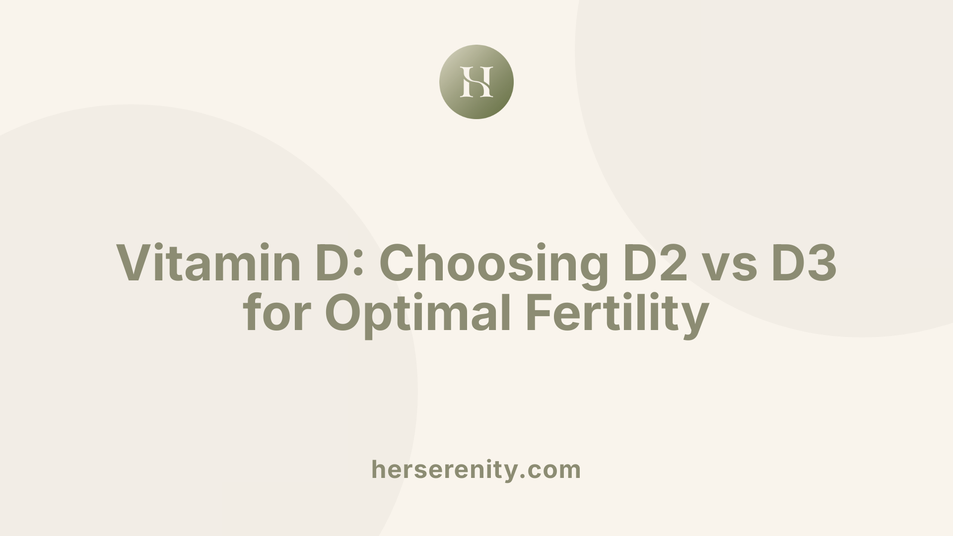 Vitamin D: Choosing D2 vs D3 for Optimal Fertility