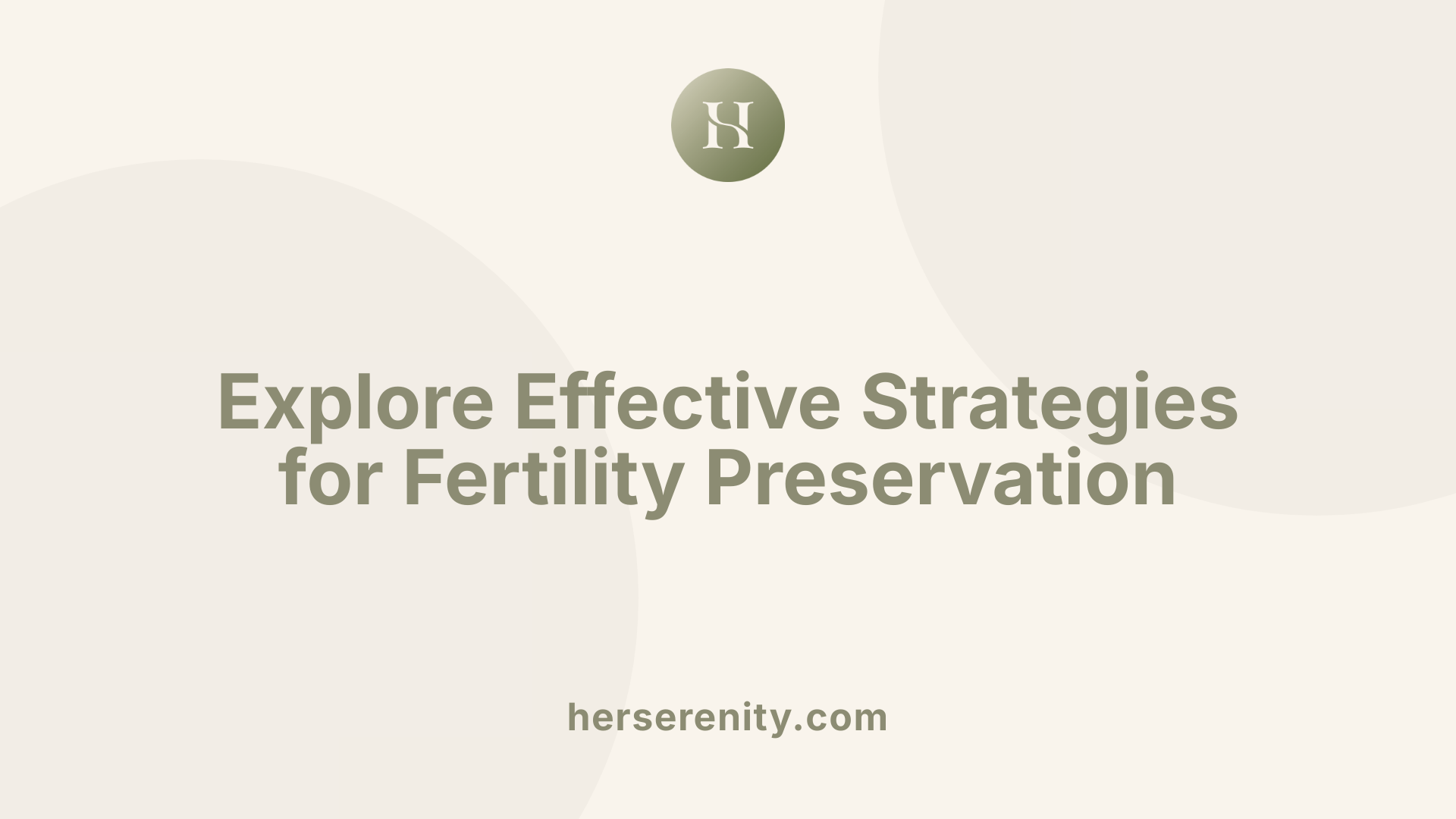 Explore Effective Strategies for Fertility Preservation