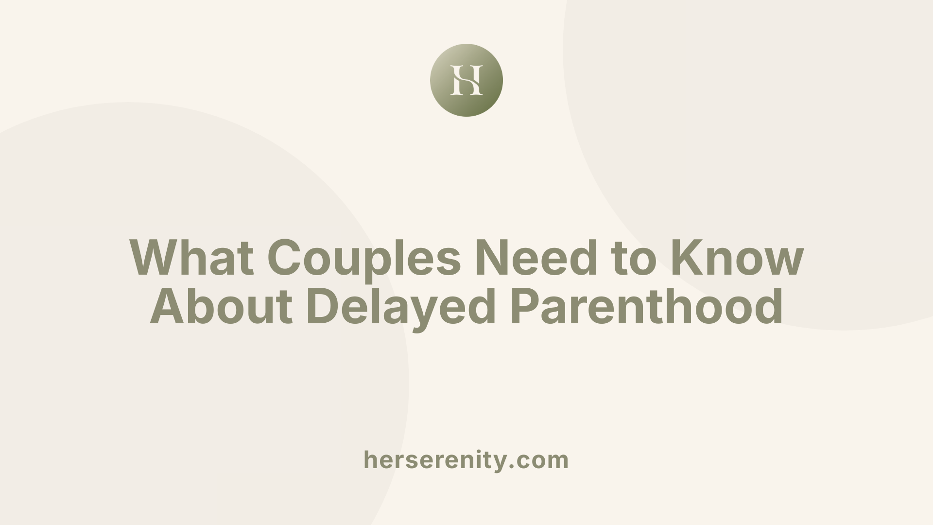 What Couples Need to Know About Delayed Parenthood