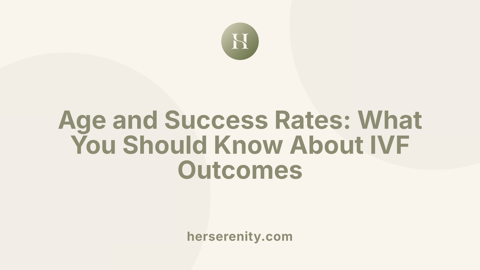 Age and Success Rates: What You Should Know About IVF Outcomes