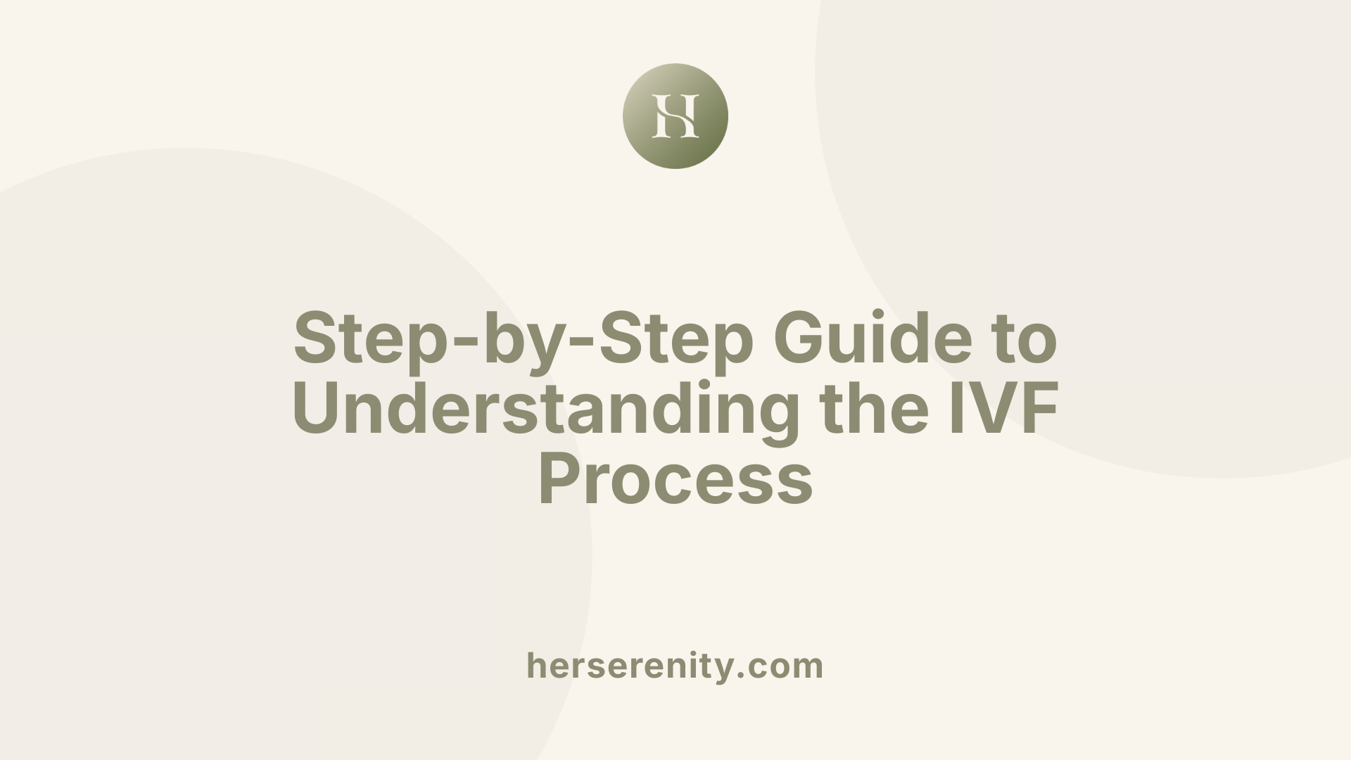 Step-by-Step Guide to Understanding the IVF Process